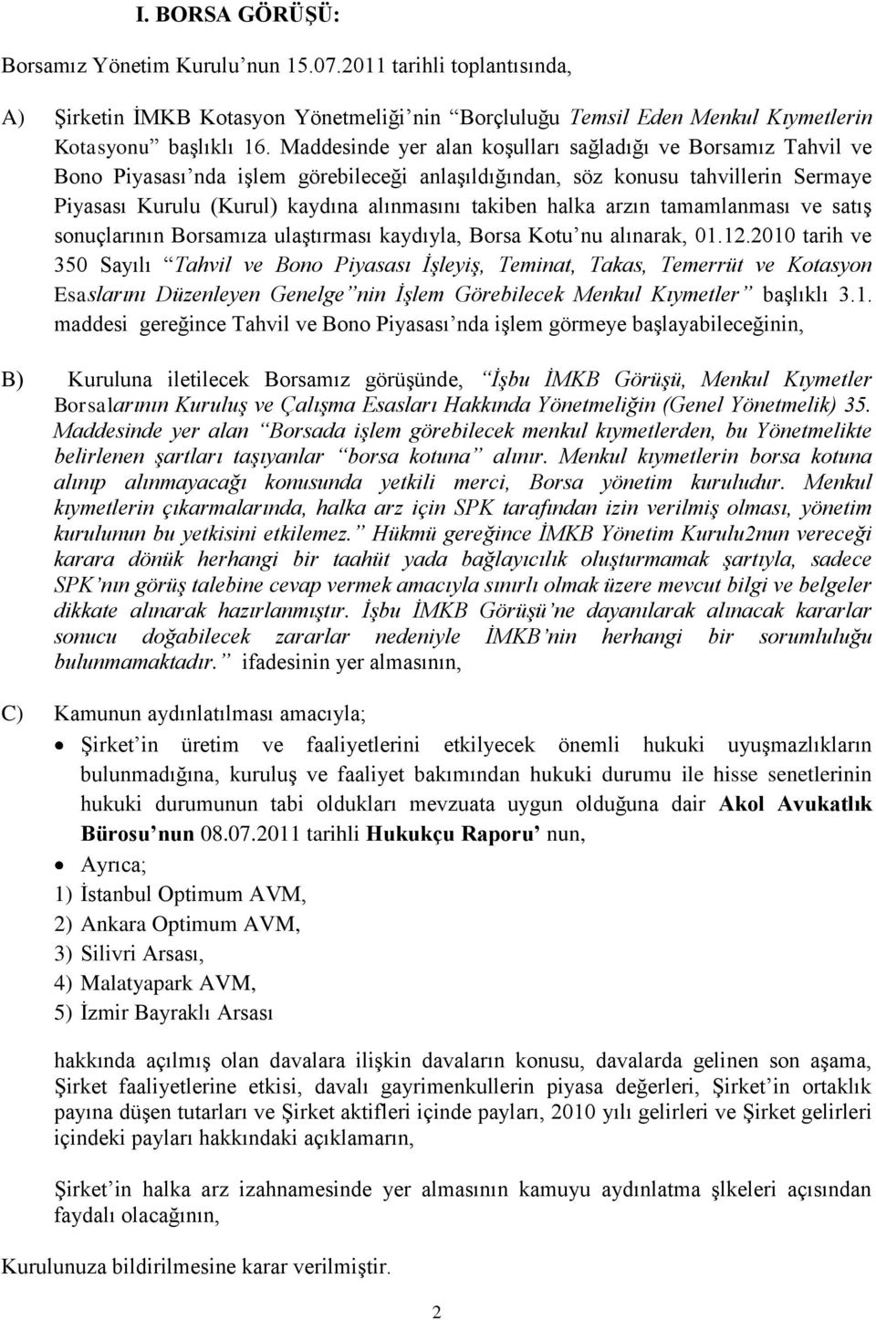 halka arzın tamamlanması ve satış sonuçlarının Borsamıza ulaştırması kaydıyla, Borsa Kotu nu alınarak, 01.12.