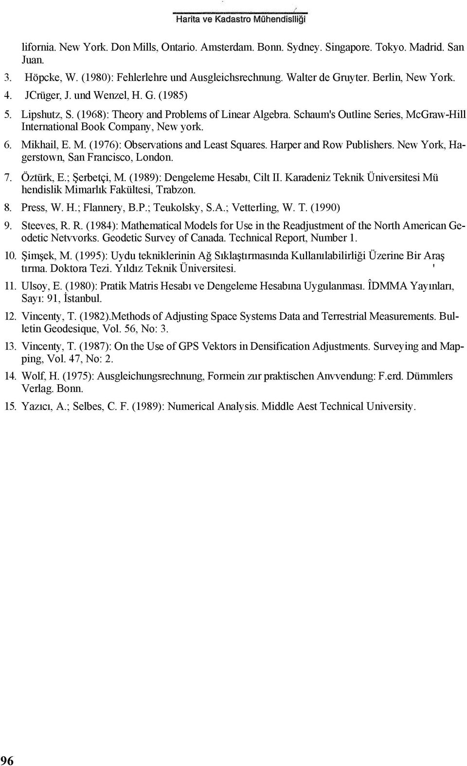 Harper and Row Publishers. New York, Hagerstown, San Francisco, London. 7. Öztürk, E.; Şerbetçi, M. (1989): Dengeleme Hesabı, Cilt II.