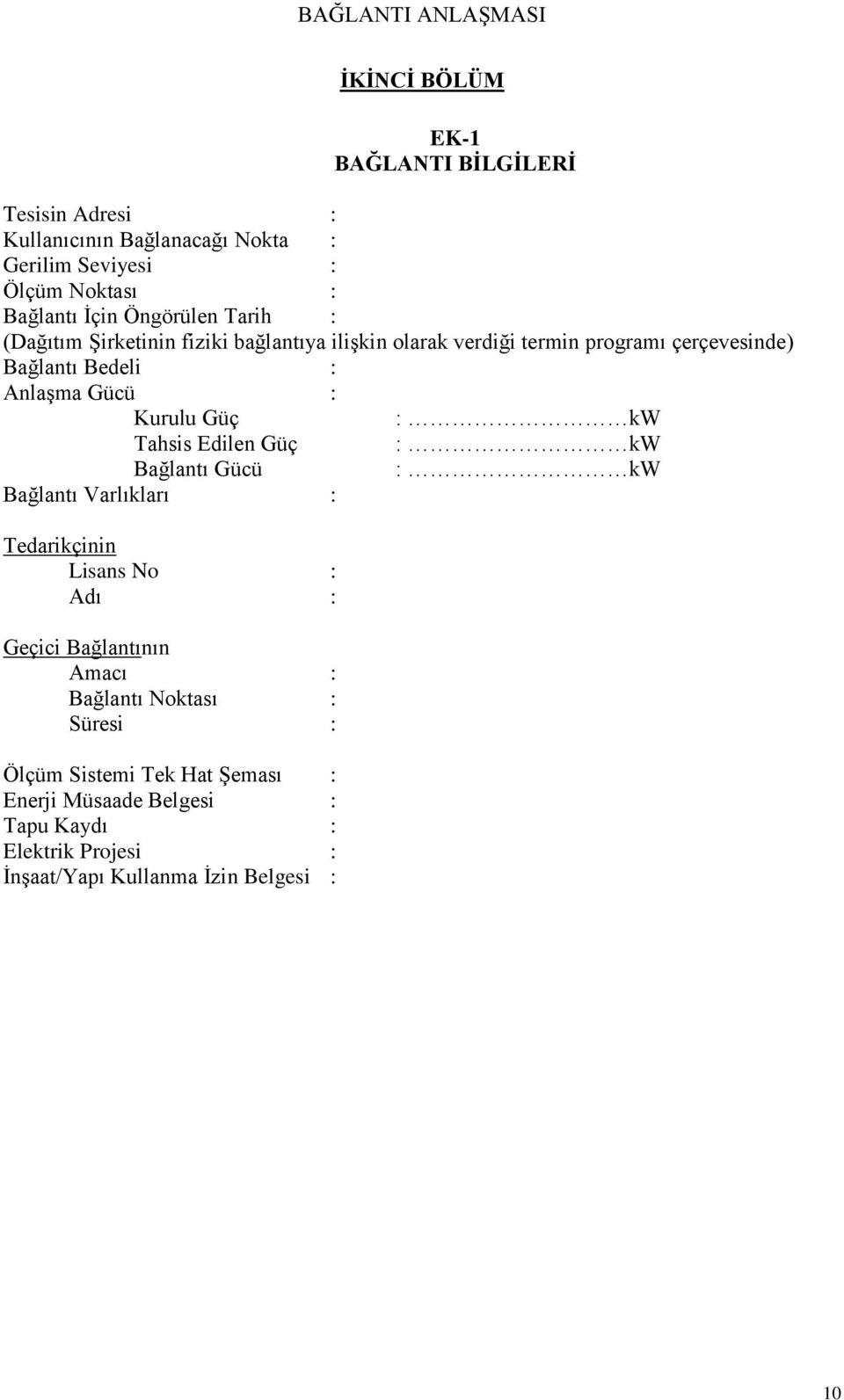 Kurulu Güç : kw Tahsis Edilen Güç : kw Bağlantı Gücü : kw Bağlantı Varlıkları : Tedarikçinin Lisans No : Adı : Geçici Bağlantının Amacı :