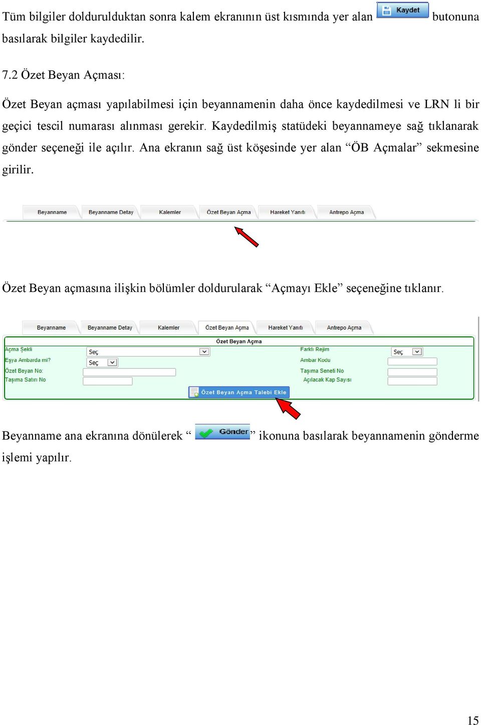 gerekir. Kaydedilmiş statüdeki beyannameye sağ tıklanarak gönder seçeneği ile açılır.