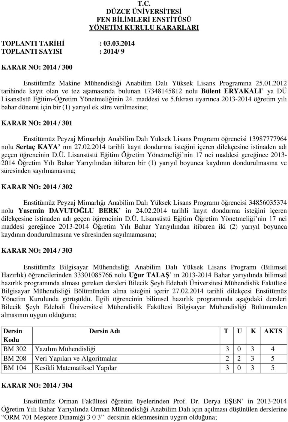 2012 tarihinde kayıt olan ve tez aşamasında bulunan 17348145812 nolu Bülent ERYAKALI ya DÜ Lisansüstü Eğitim-Öğretim Yönetmeliğinin 24. maddesi ve 5.