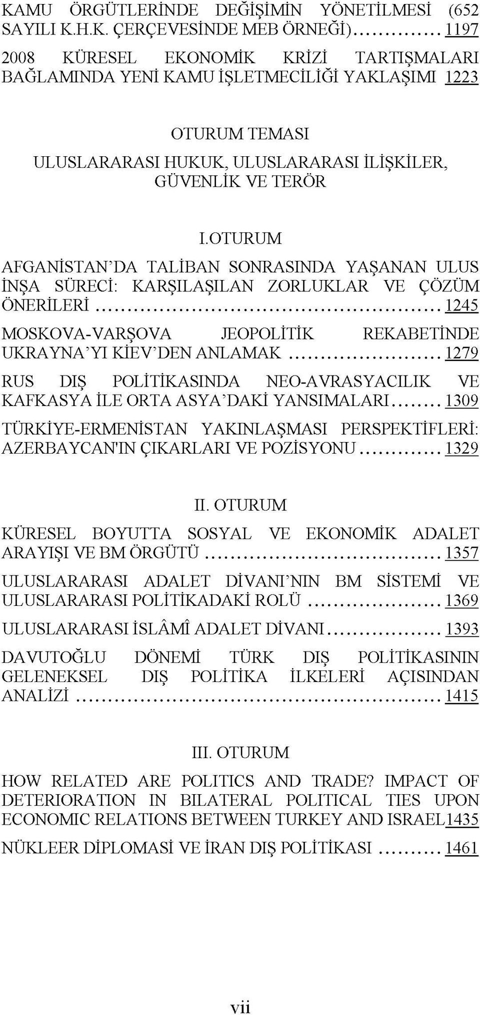 OTURUM AFGANİSTAN DA TALİBAN SONRASINDA YAŞANAN ULUS İNŞA SÜRECİ: KARŞILAŞILAN ZORLUKLAR VE ÇÖZÜM ÖNERİLERİ...1245 MOSKOVA-VARŞOVA JEOPOLİTİK REKABETİNDE UKRAYNA YI KİEV DEN ANLAMAK.