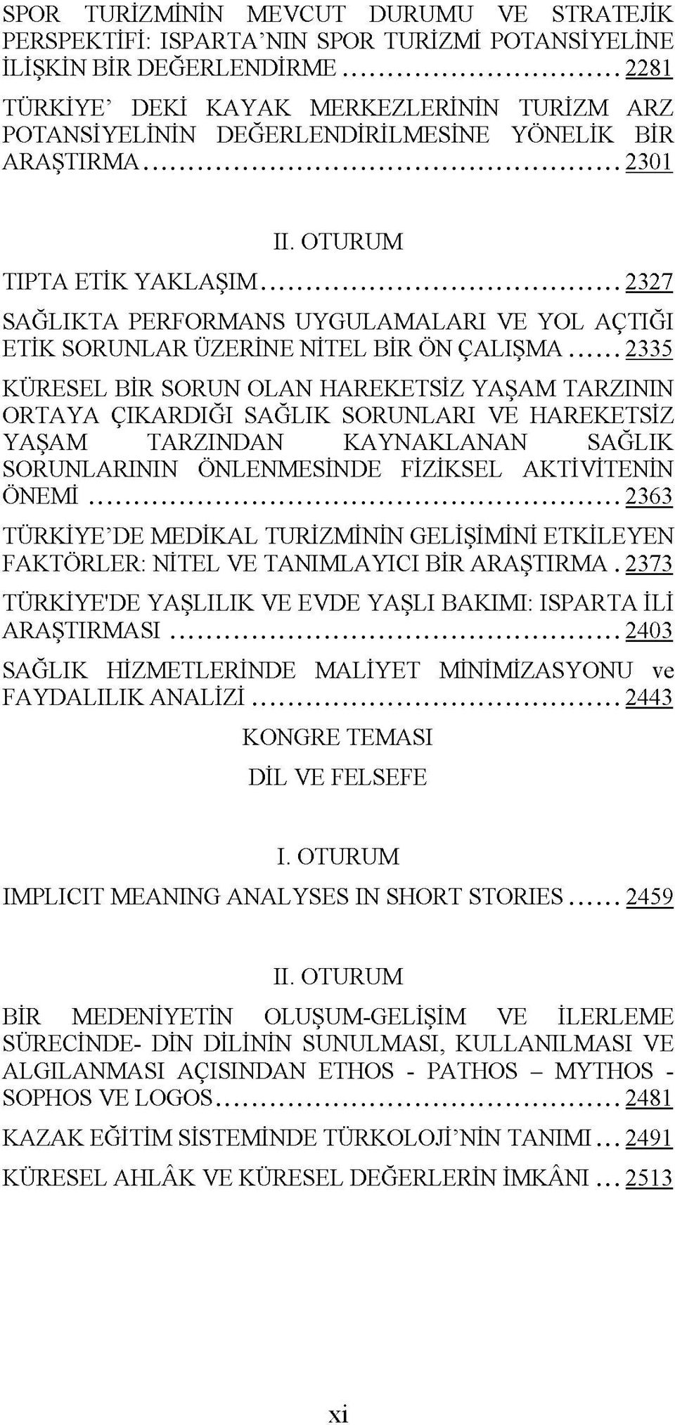 .. 2327 SAĞLIKTA PERFORMANS UYGULAMALARI VE YOL AÇTIĞI ETİK SORUNLAR ÜZERİNE NİTEL BİR ÖN ÇALIŞMA.