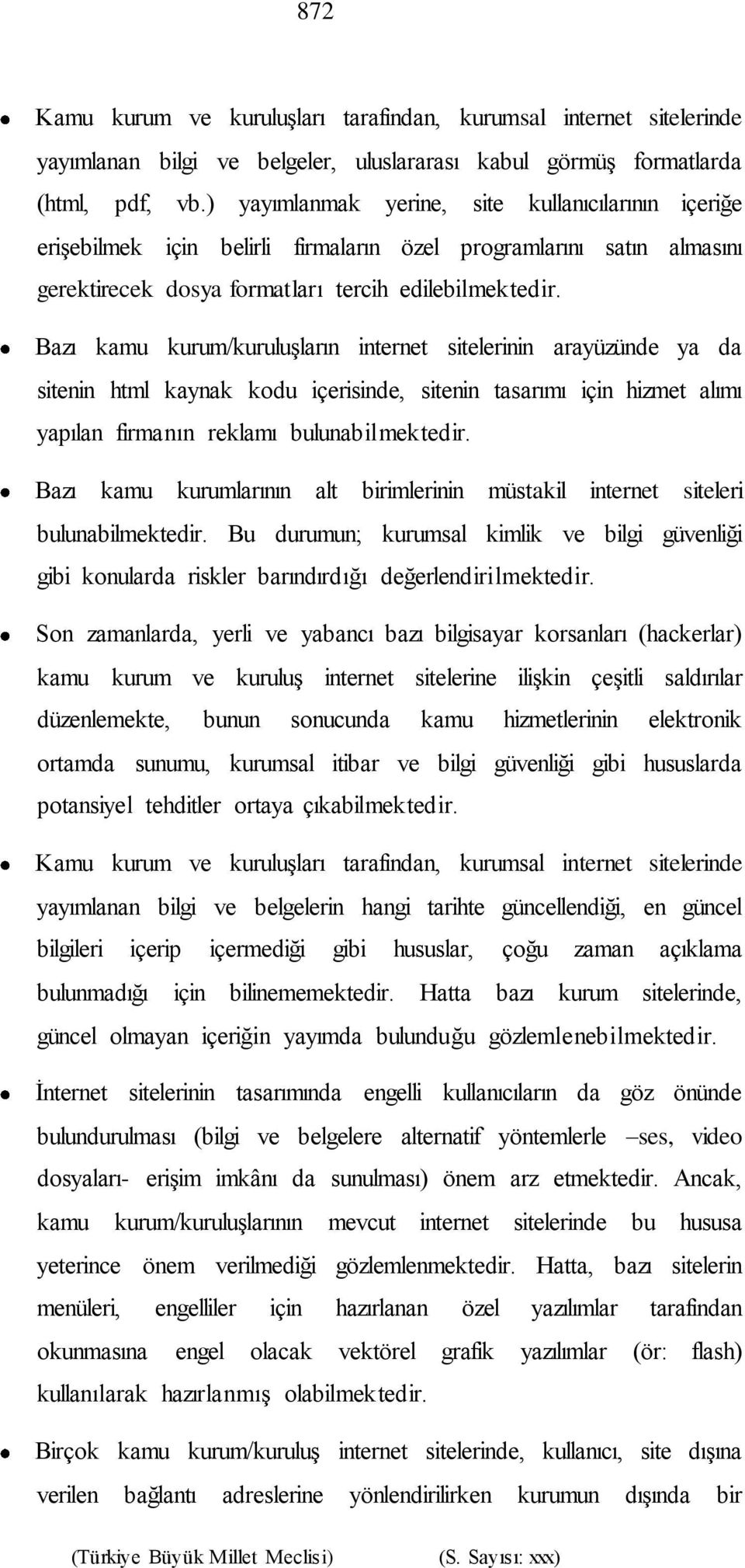 Bazı kamu kurum/kuruluşların internet sitelerinin arayüzünde ya da sitenin html kaynak kodu içerisinde, sitenin tasarımı için hizmet alımı yapılan firmanın reklamı bulunabilmektedir.