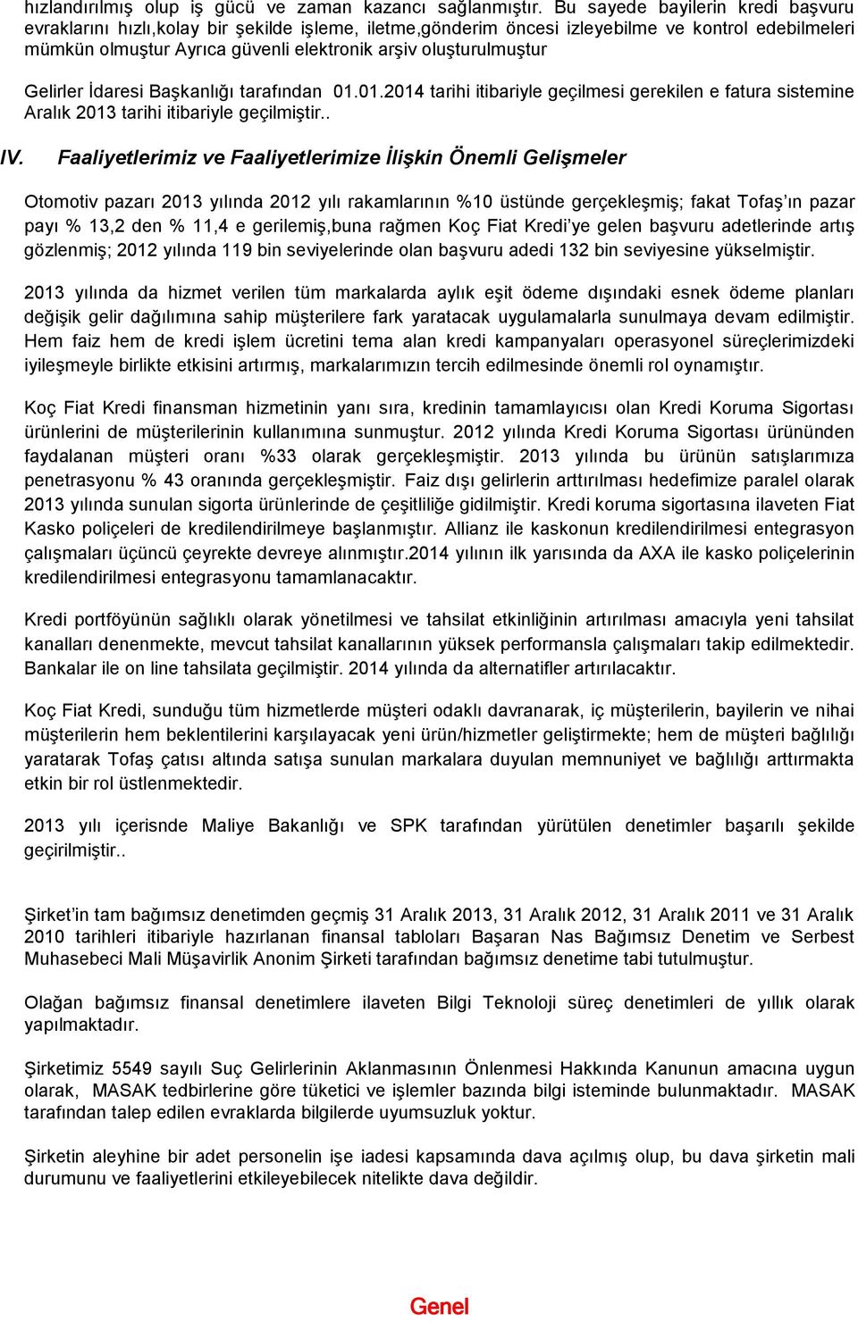 oluşturulmuştur Gelirler İdaresi Başkanlığı tarafından 01.01.2014 tarihi itibariyle geçilmesi gerekilen e fatura sistemine Aralık 2013 tarihi itibariyle geçilmiştir.. IV.