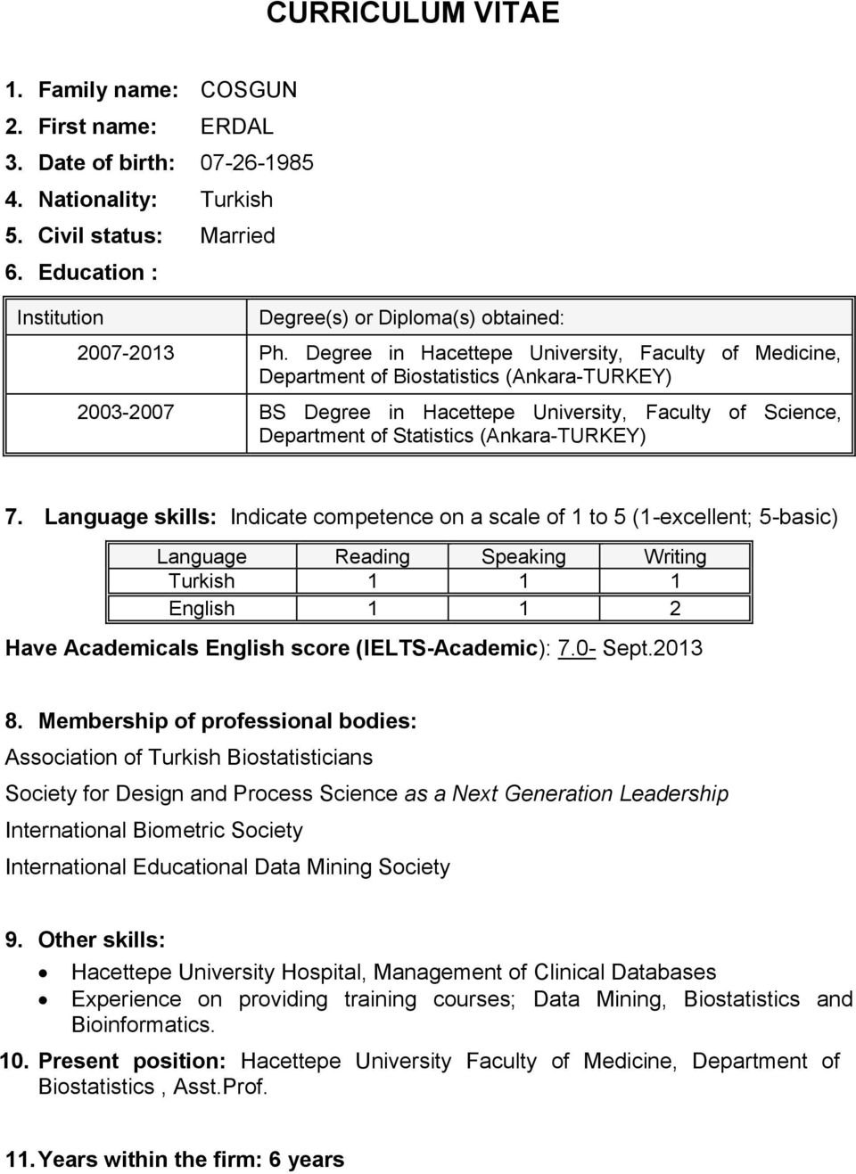 Degree in Hacettepe University, Faculty of Medicine, Department of Biostatistics (Ankara-TURKEY) 2003-2007 BS Degree in Hacettepe University, Faculty of Science, Department of Statistics