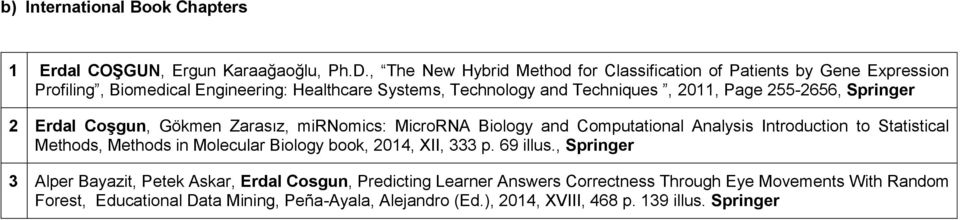 255-2656, Springer 2 Erdal Coşgun, Gökmen Zarasız, mirnomics: MicroRNA Biology and Computational Analysis Introduction to Statistical Methods, Methods in Molecular