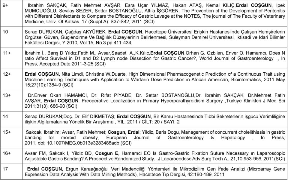 17 (Suppl A): S37-S42, 2011 (SCI) 10 Serap DURUKAN, Çağdaş AKYÜREK, Erdal COŞGUN, Hacettepe Üniversitesi Erişkin Hastanesi nde Çalışan Hemşirelerin Örgütsel Güven, Güçlendirme Ve Bağlılık