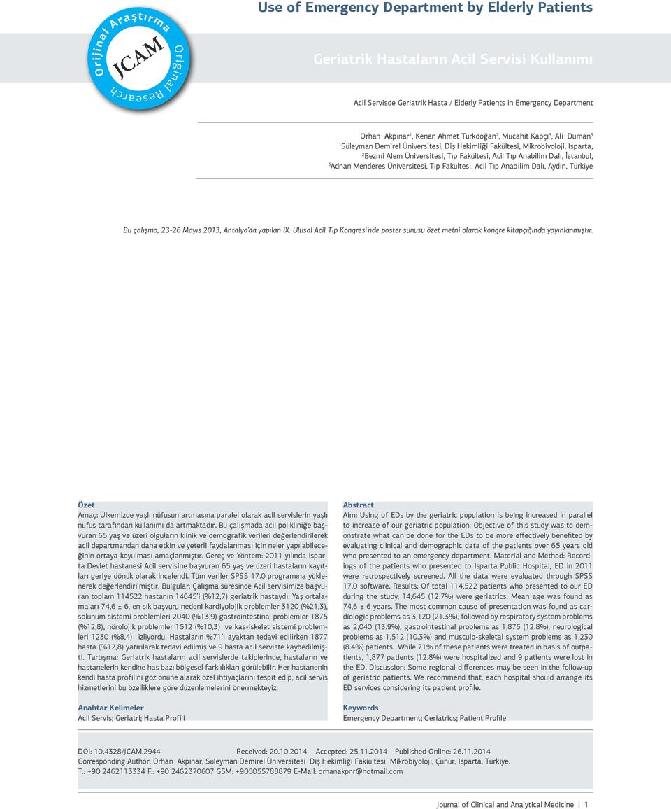 Mendees Ünivesitesi, Tıp Fkültesi, Acil Tıp Anbilim Dlı, Aydın, Tükiye Bu çlışm, 23-26 Myıs 2013, Antly d ypıln IX. Ulusl Acil Tıp Kongesi nde poste sunusu özet metni olk konge kitpçığınd yyınlnmıştı.