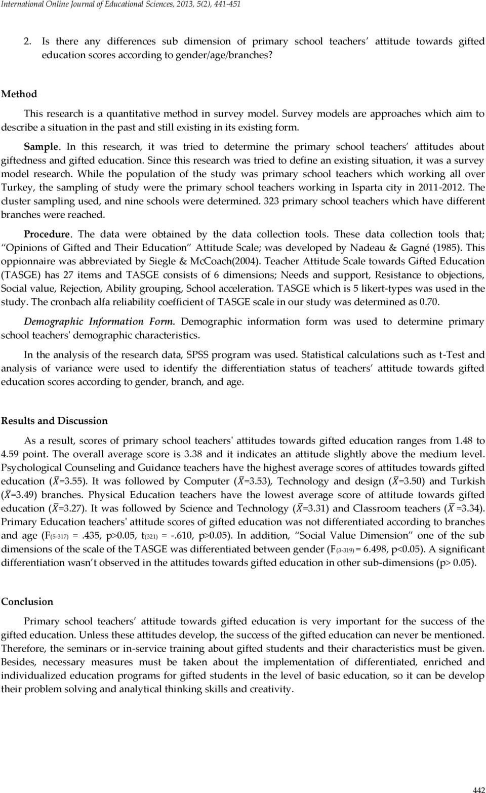 Method This research is a quantitative method in survey model. Survey models are approaches which aim to describe a situation in the past and still existing in its existing form. Sample.