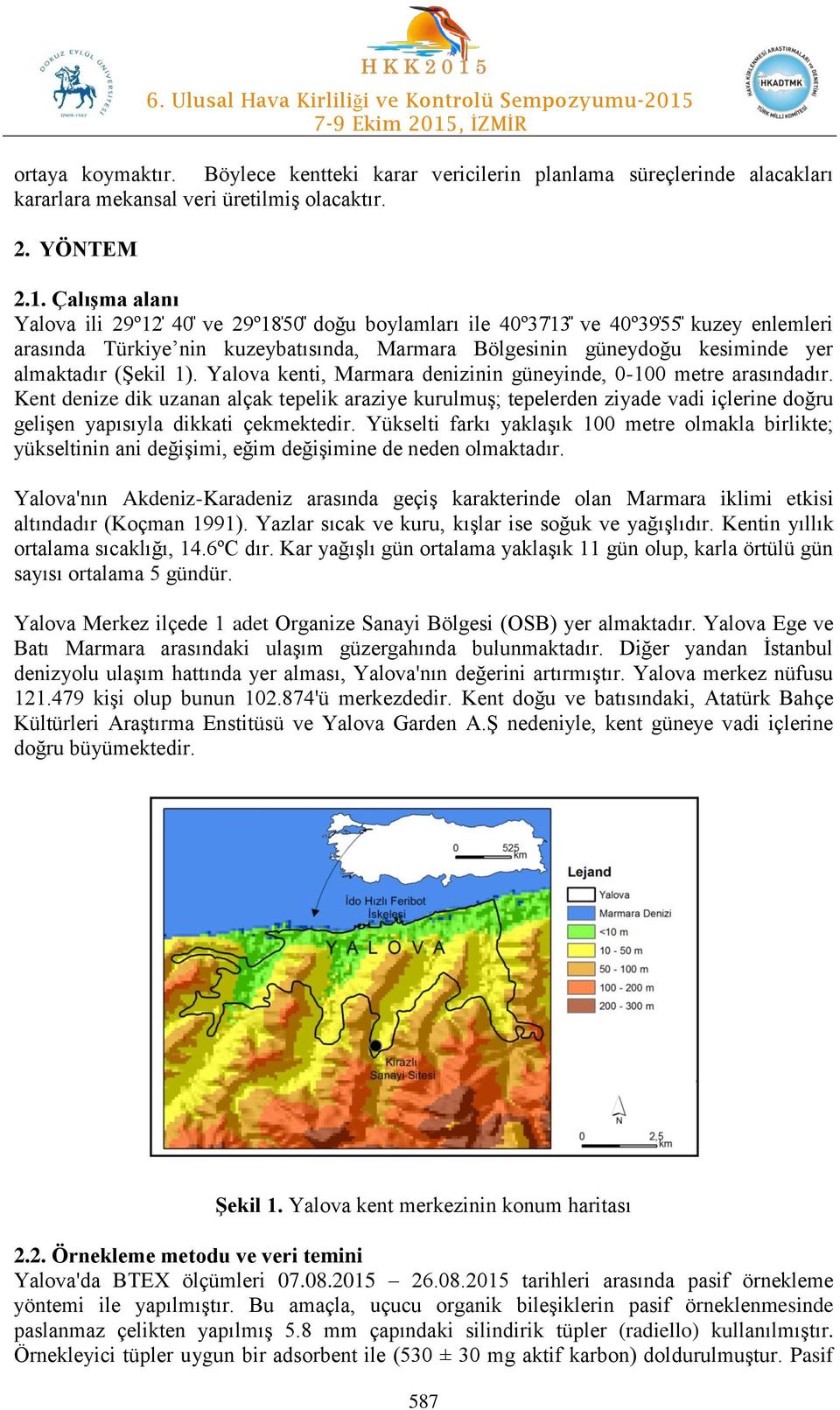 (Şekil 1). Yalova kenti, Marmara denizinin güneyinde, 0-100 metre arasındadır.