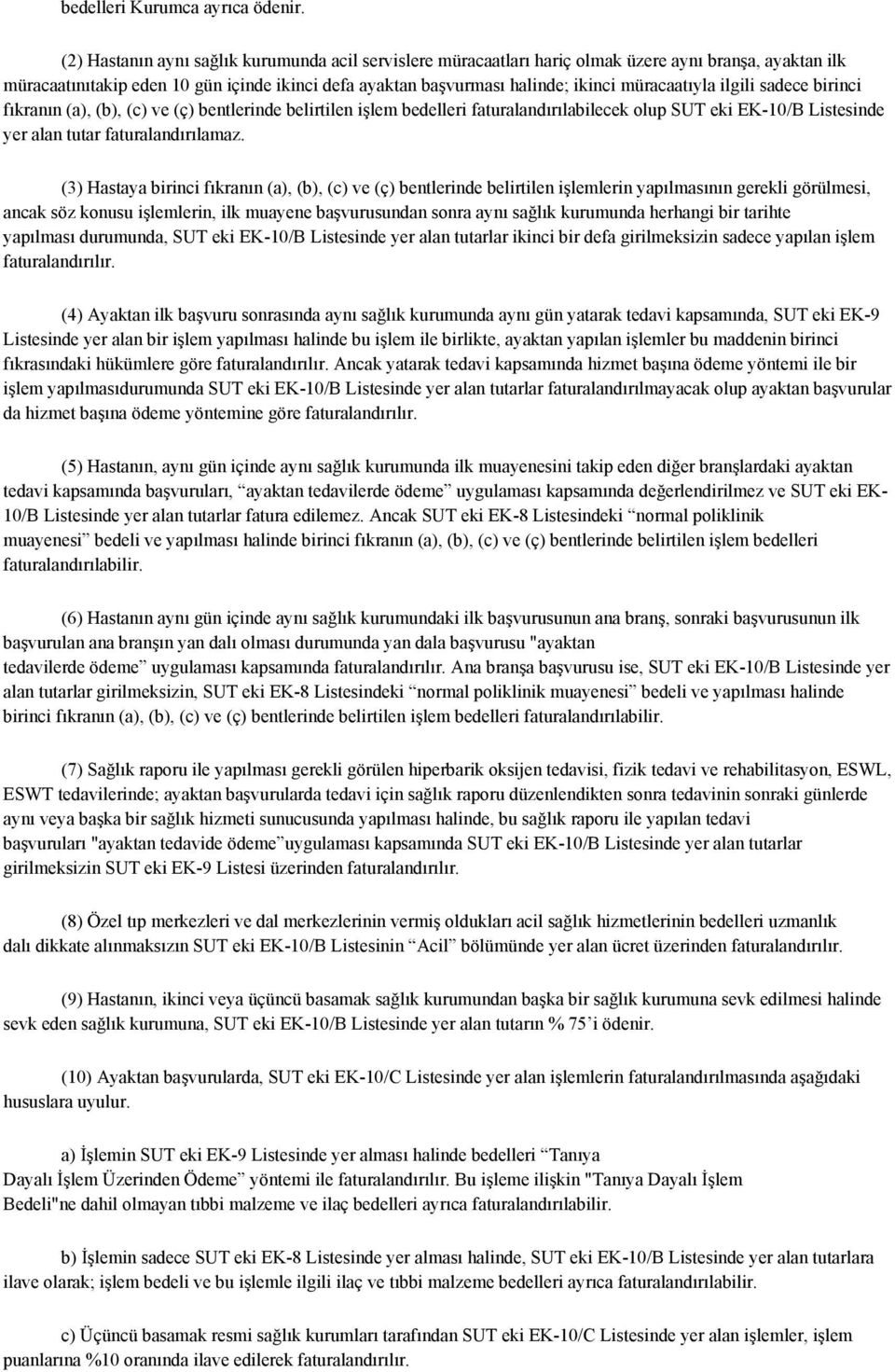 müracaatıyla ilgili sadece birinci fıkranın (a), (b), (c) ve (ç) bentlerinde belirtilen işlem bedelleri faturalandırılabilecek olup SUT eki EK-10/B Listesinde yer alan tutar faturalandırılamaz.