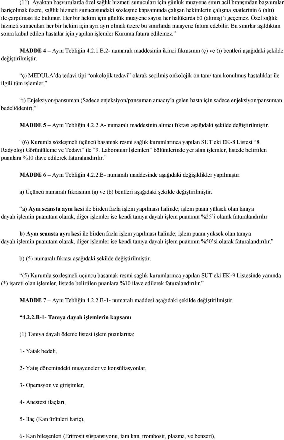 Özel sağlık hizmeti sunucuları her bir hekim için ayrı ayrı olmak üzere bu sınırlarda muayene fatura edebilir.