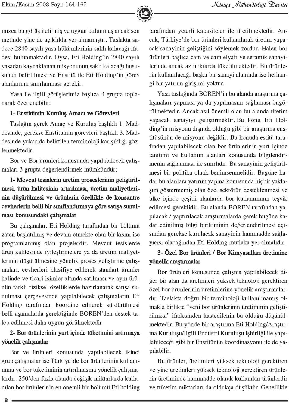 Yasa ile ilgili görüßlerimiz baßl ca 3 grupta toplanarak özetlenebilir; 1- Enstitünün Kuruluß Amac ve Görevleri Tasla n gerek Amaç ve Kuruluß baßl kl 1.