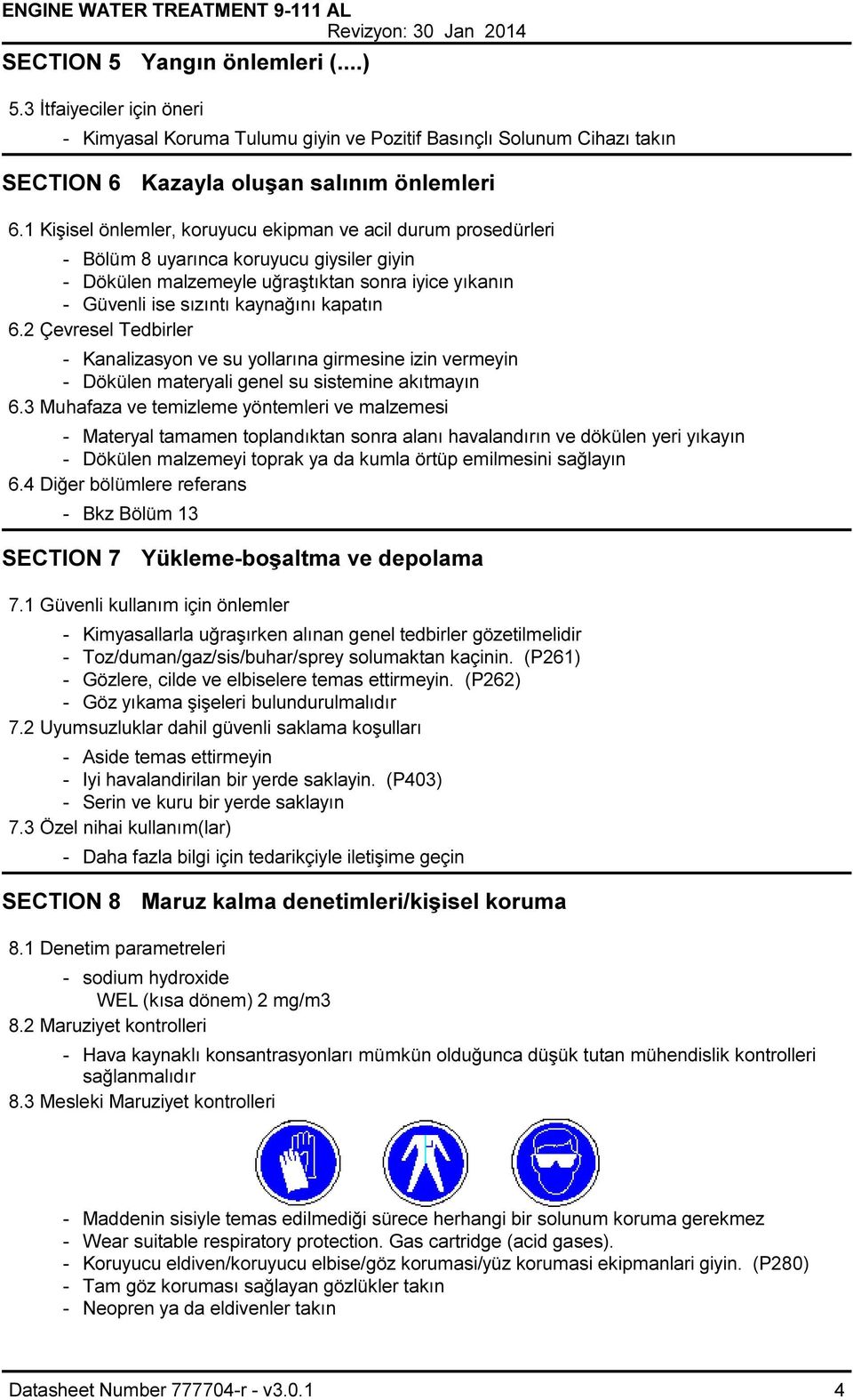 1 Kişisel önlemler, koruyucu ekipman ve acil durum prosedürleri Bölüm 8 uyarınca koruyucu giysiler giyin Dökülen malzemeyle uğraştıktan sonra iyice yıkanın Güvenli ise sızıntı kaynağını kapatın 6.