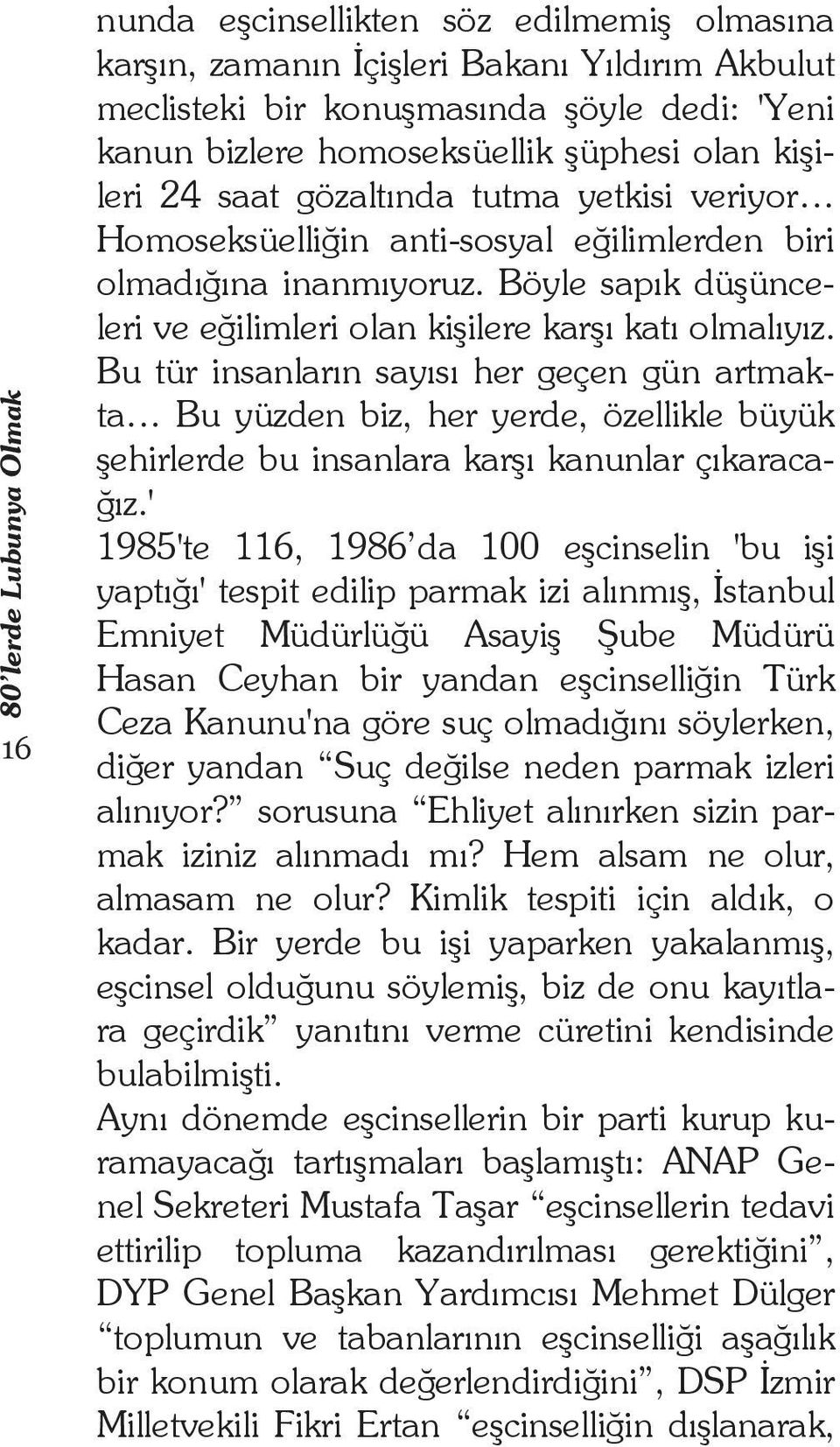 Bu tür insanlar n say s her geçen gün artmakta Bu yüzden biz, her yerde, özellikle büyük ehirlerde bu insanlara kar kanunlar ç karaca- z.