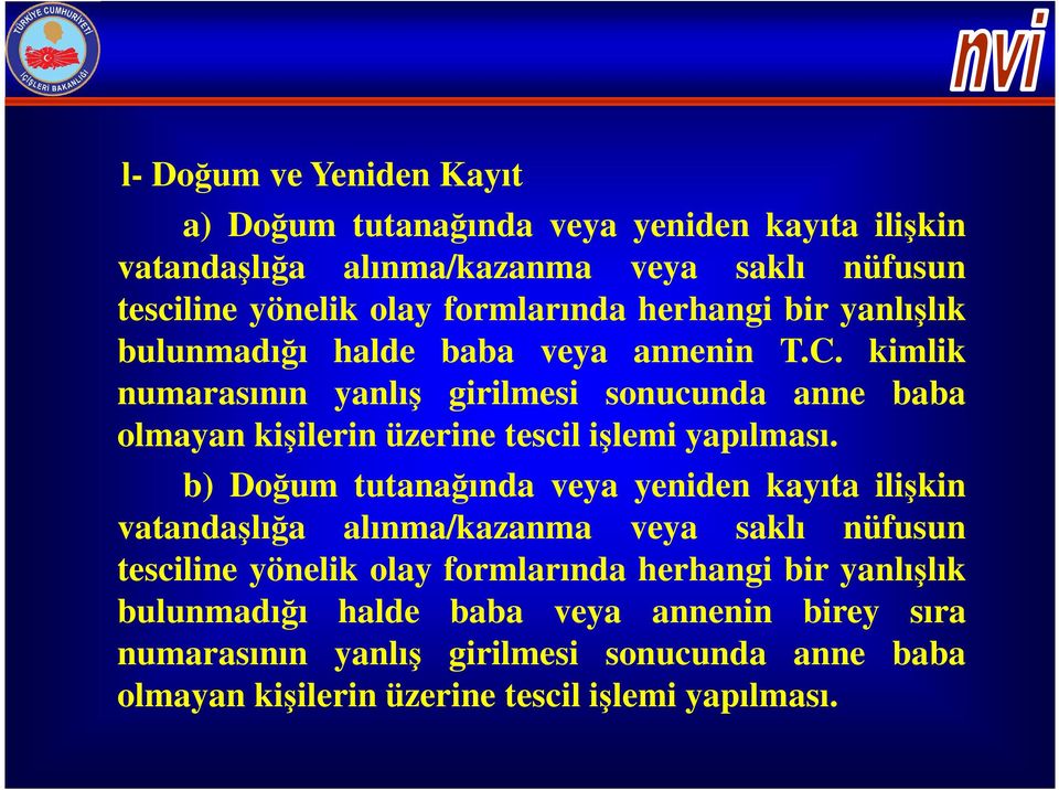 kimlik numarasının yanlış girilmesi sonucunda anne baba olmayan kişilerin üzerine tescil işlemi yapılması.