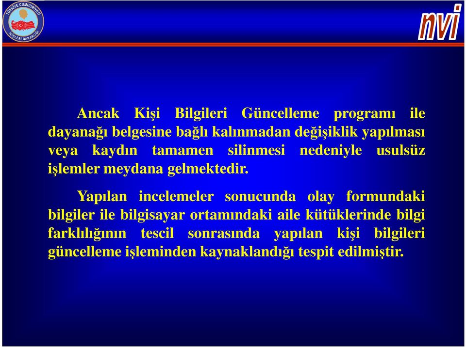 Yapılan incelemeler sonucunda olay formundaki bilgiler ile bilgisayar ortamındaki aile