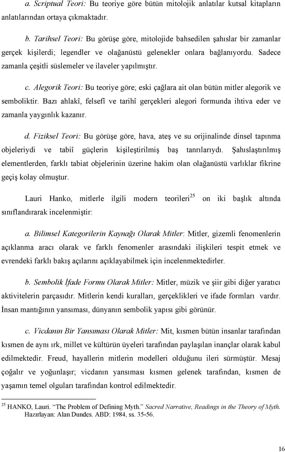 Bazı ahlakî, felsefî ve tarihî gerçekleri alegori formunda ihtiva eder ve zamanla yaygınlık kazanır. d.