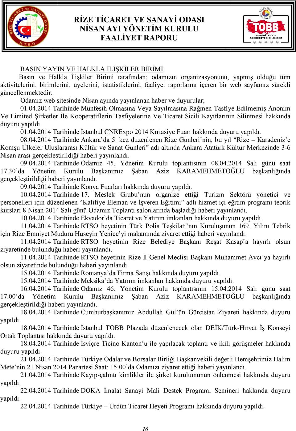 2014 Tarihinde Münfesih Olmasına Veya Sayılmasına Rağmen Tasfiye Edilmemiş Anonim Ve Limited Şirketler İle Kooperatiflerin Tasfiyelerine Ve Ticaret Sicili Kayıtlarının Silinmesi hakkında duyuru