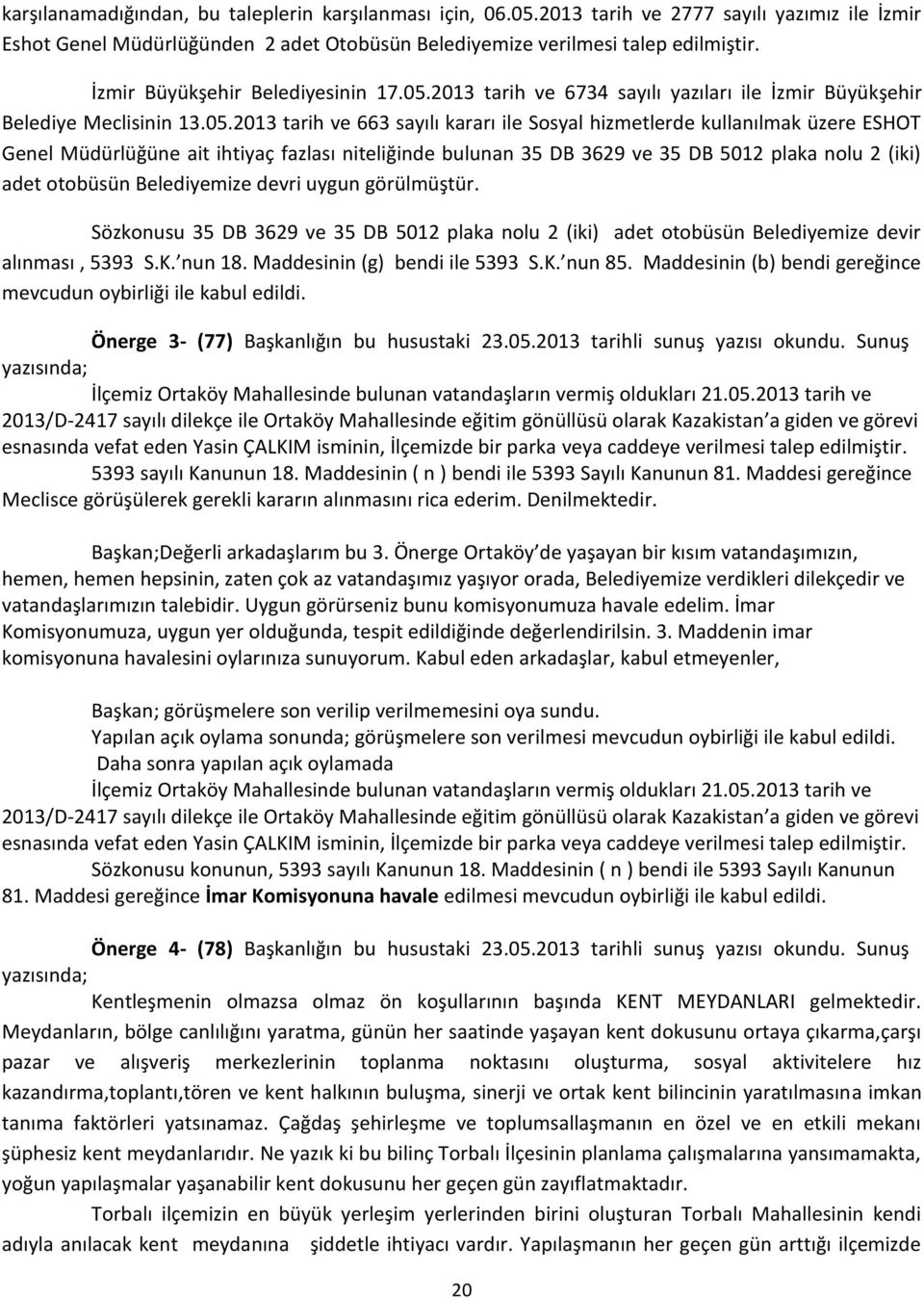 2013 tarih ve 6734 sayılı yazıları ile İzmir Büyükşehir Belediye Meclisinin 13.05.