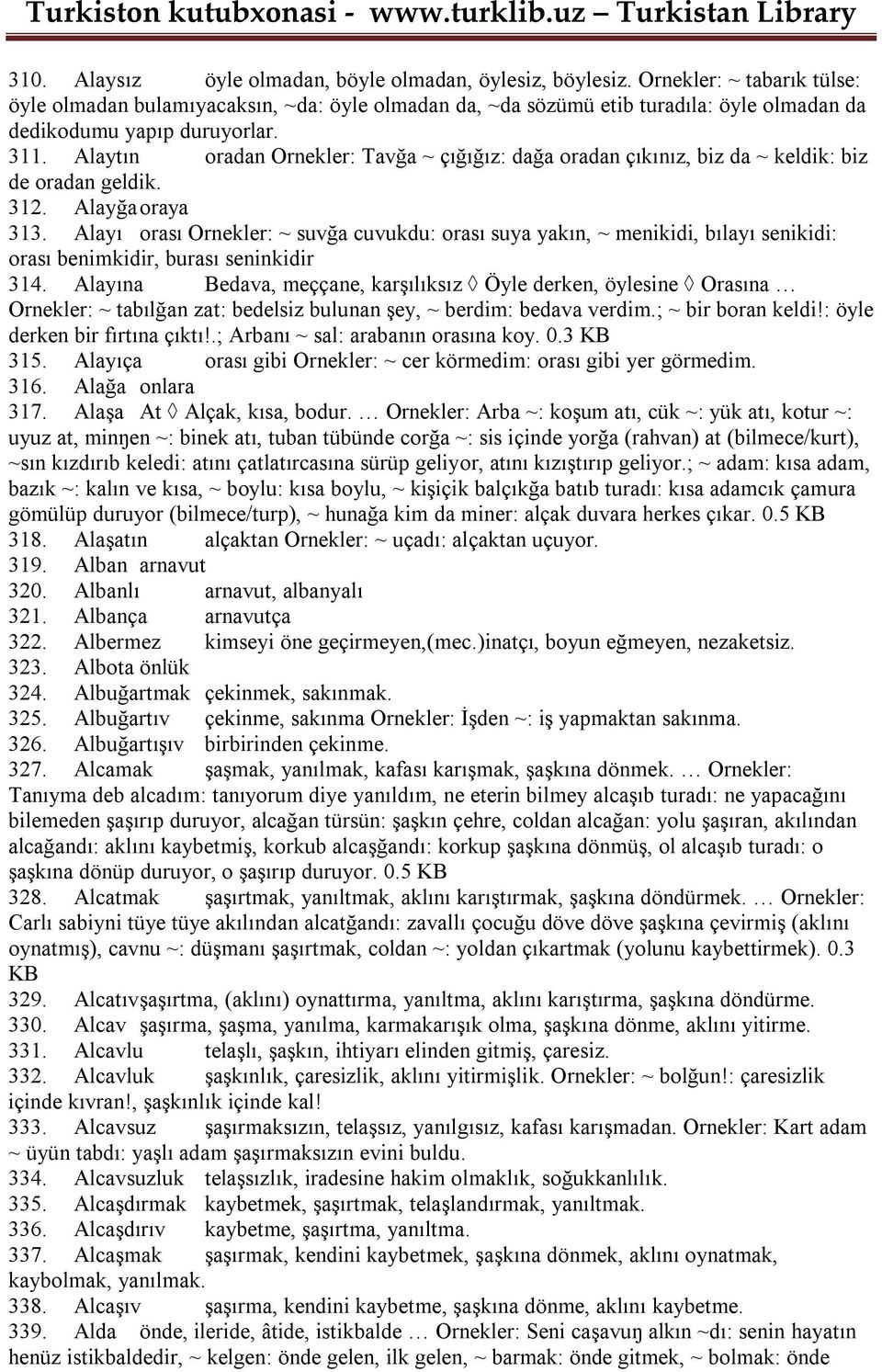 Alaytın oradan Ornekler: Tavğa ~ çığığız: dağa oradan çıkınız, biz da ~ keldik: biz de oradan geldik. 312. Alayğa oraya 313.