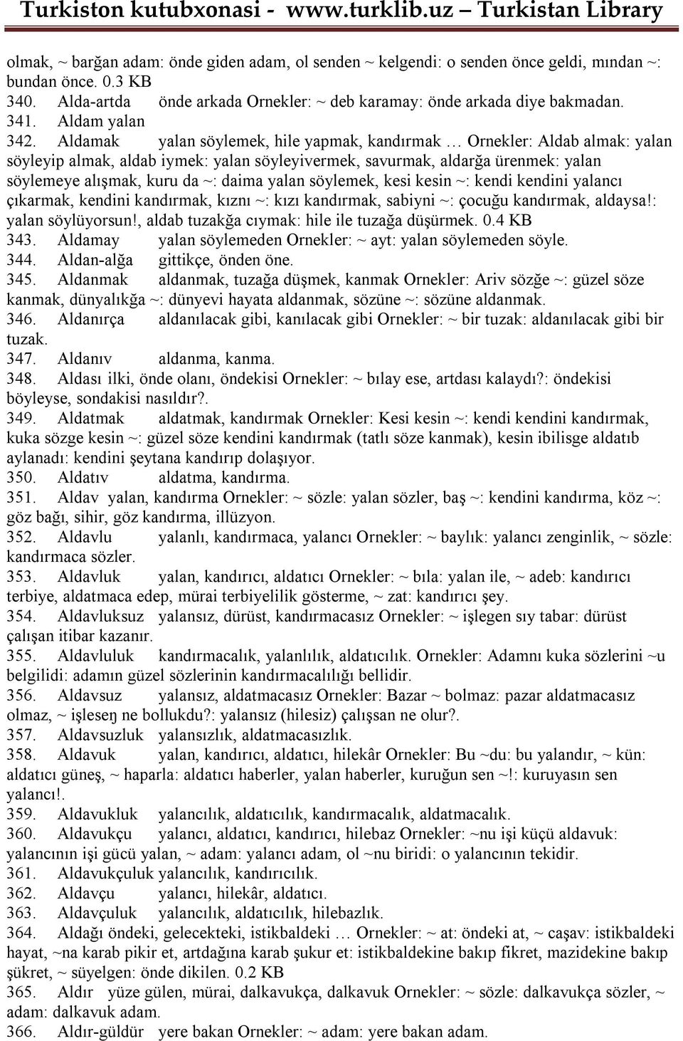 Aldamak yalan söylemek, hile yapmak, kandırmak Ornekler: Aldab almak: yalan söyleyip almak, aldab iymek: yalan söyleyivermek, savurmak, aldarğa ürenmek: yalan söylemeye alışmak, kuru da ~: daima