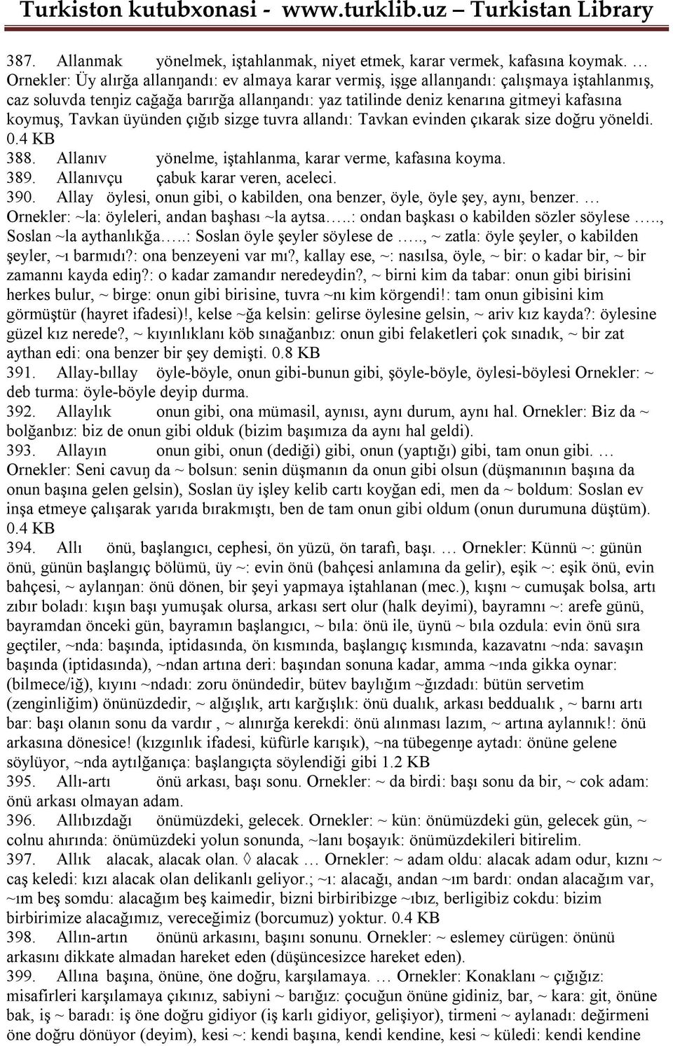 Tavkan üyünden çığıb sizge tuvra allandı: Tavkan evinden çıkarak size doğru yöneldi. 0.4 KB 388. Allanıv yönelme, iştahlanma, karar verme, kafasına koyma. 389. Allanıvçu çabuk karar veren, aceleci.