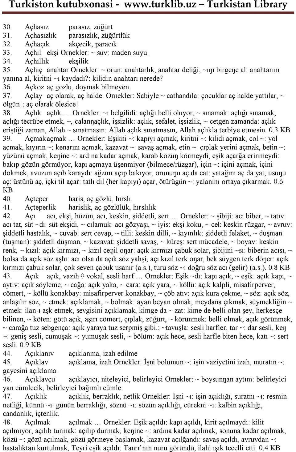 Açlay aç olarak, aç halde. Ornekler: Sabiyle ~ cathandıla: çocuklar aç halde yattılar, ~ ölgün!: aç olarak ölesice! 38.