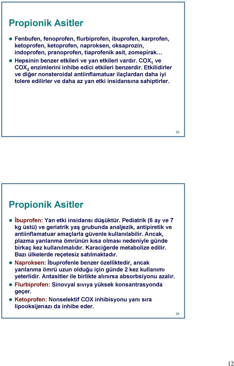 Etkilidirler ve diğer nonsteroidal antiinflamatuar ilaçlardan daha iyi tolere edilirler ve daha az yan etki insidansına sahiptirler. 23 23 24 Propionik Asitler İbuprofen: Yan etki insidansı düşüktür.