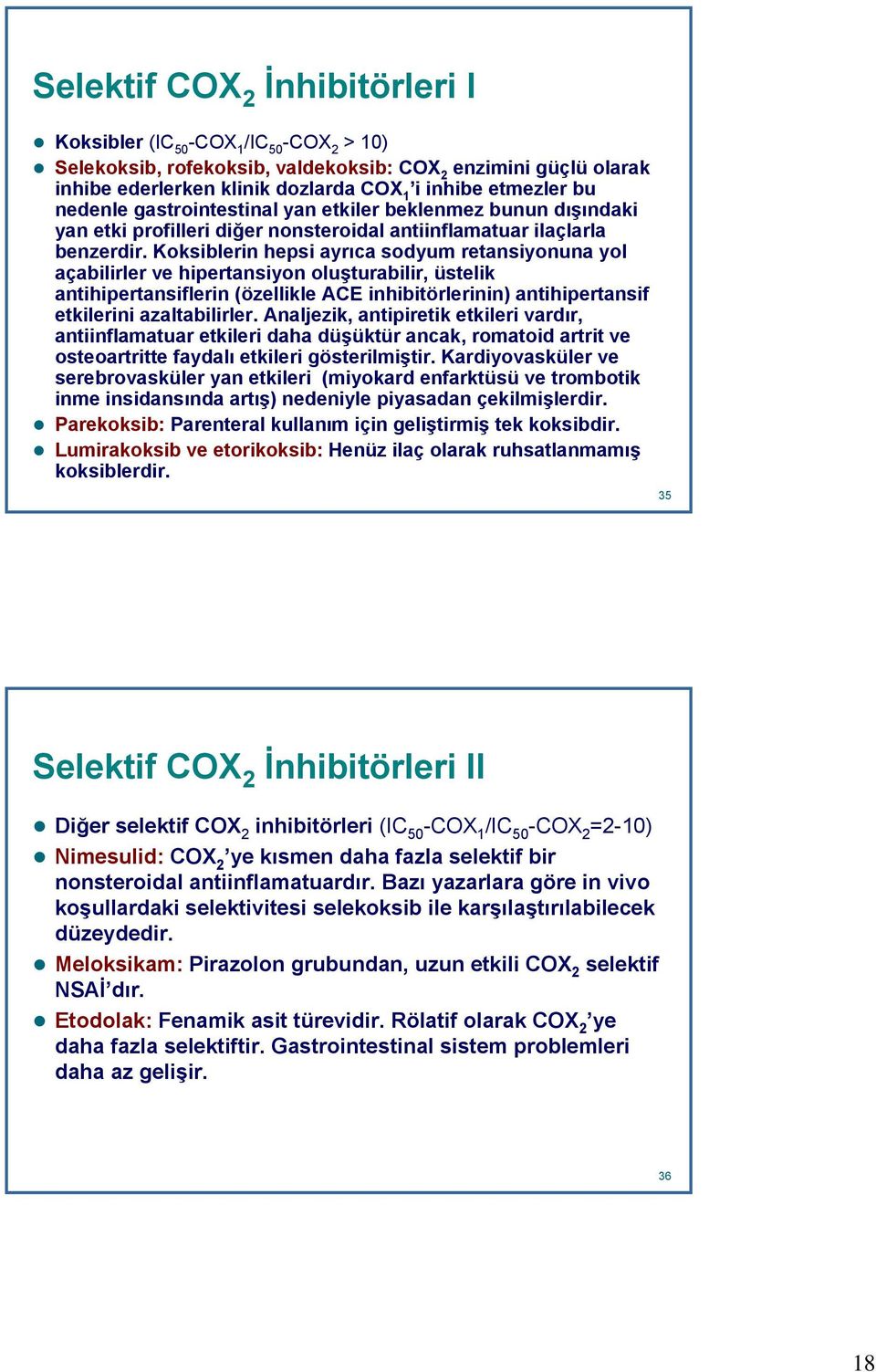 Koksiblerin hepsi ayrıca sodyum retansiyonuna yol açabilirler ve hipertansiyon oluşturabilir, üstelik antihipertansiflerin (özellikle ACE inhibitörlerinin) antihipertansif etkilerini azaltabilirler.