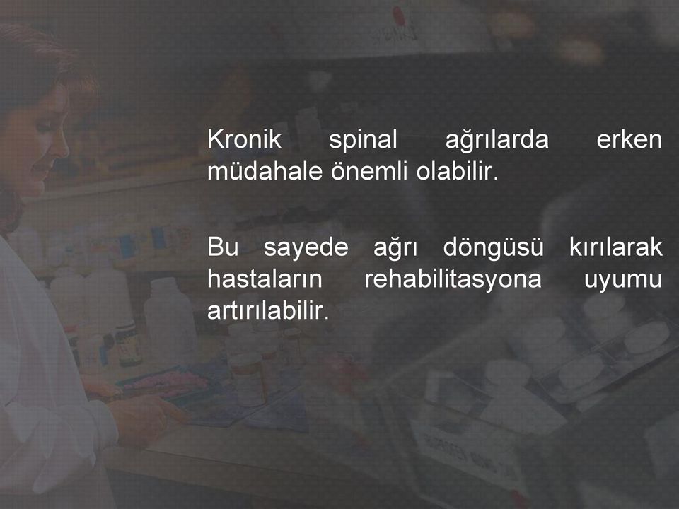 Bu sayede ağrı döngüsü kırılarak