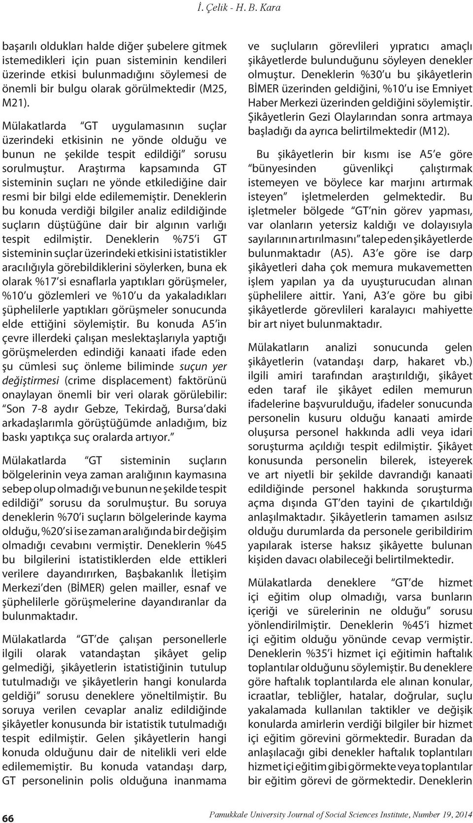 Mülakatlarda GT uygulamasının suçlar üzerindeki etkisinin ne yönde olduğu ve bunun ne şekilde tespit edildiği sorusu sorulmuştur.