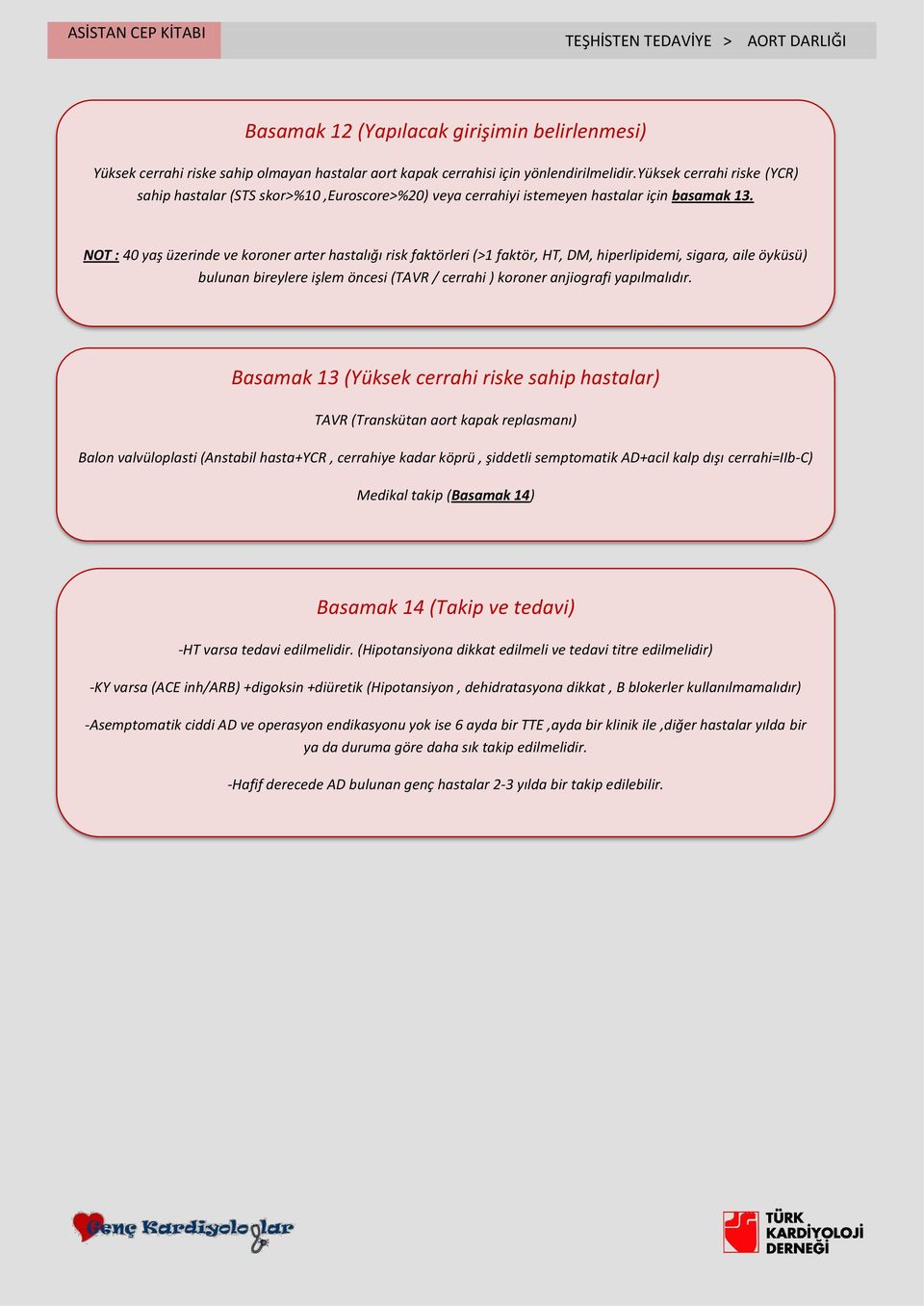 NOT : 40 yaş üzerinde ve koroner arter hastalığı risk faktörleri (>1 faktör, HT, DM, hiperlipidemi, sigara, aile öyküsü) bulunan bireylere işlem öncesi (TAVR / cerrahi ) koroner anjiografi