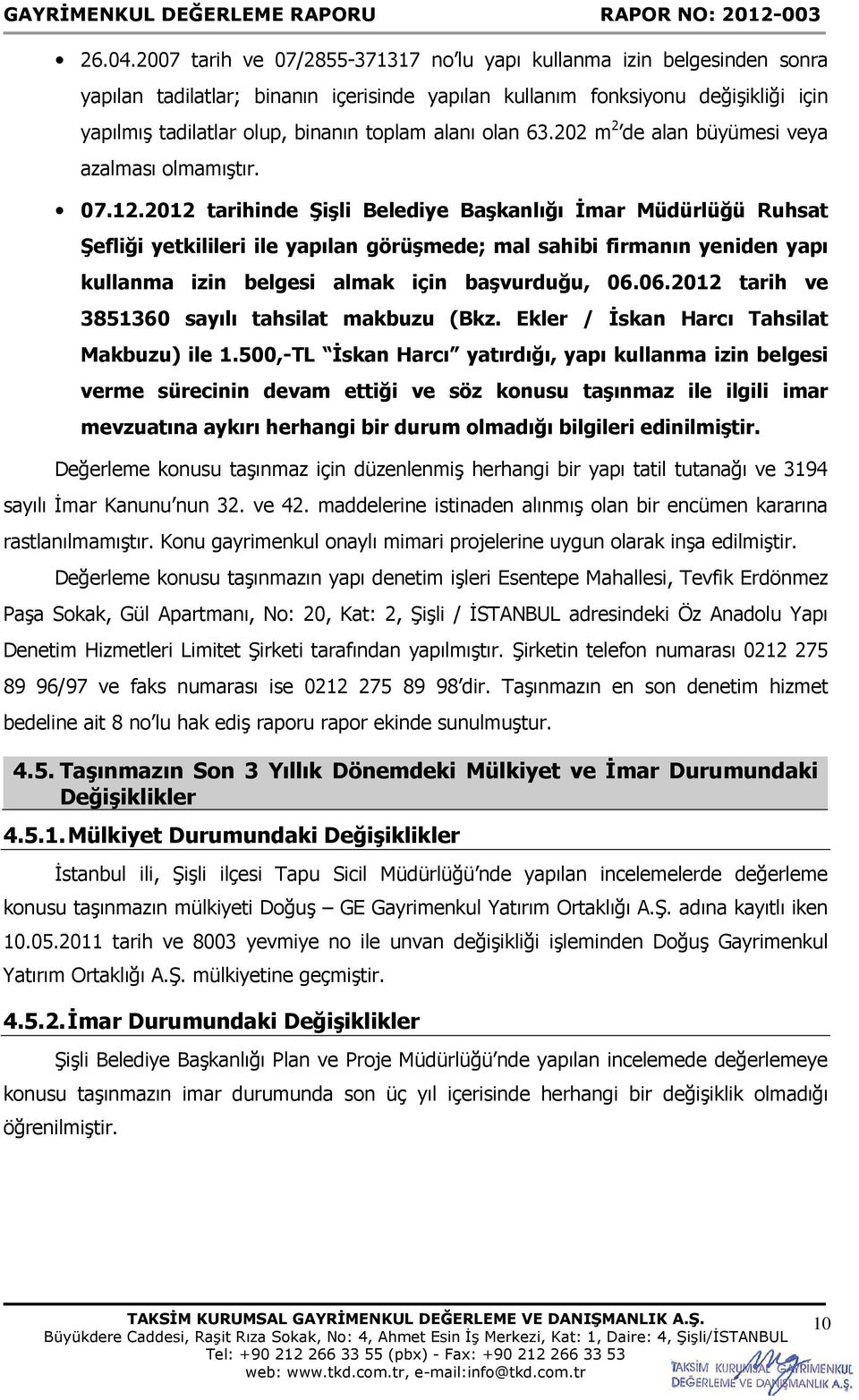 alanı olan 63.202 m 2 de alan büyümesi veya azalması olmamıştır. 07.12.