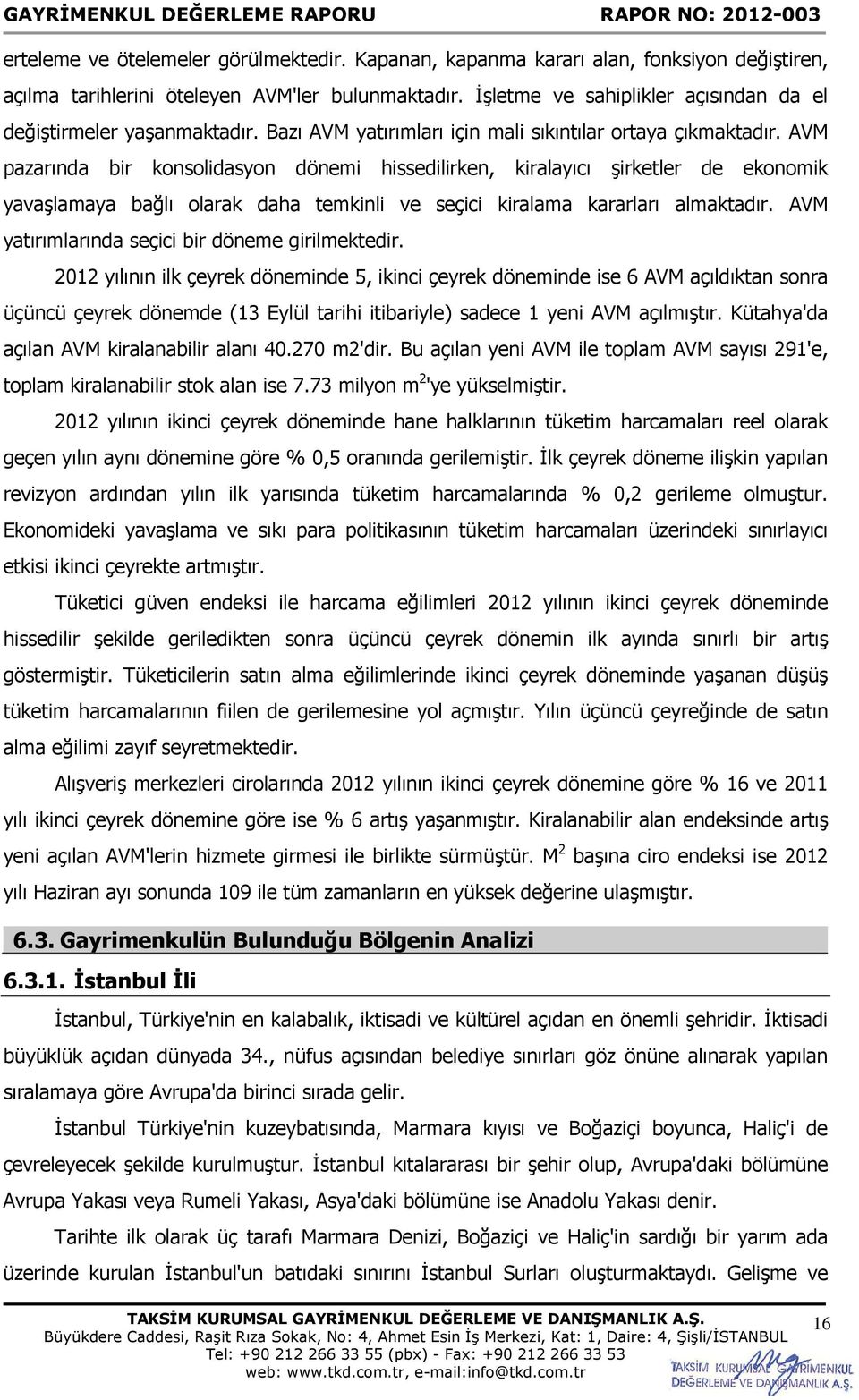 AVM pazarında bir konsolidasyon dönemi hissedilirken, kiralayıcı şirketler de ekonomik yavaşlamaya bağlı olarak daha temkinli ve seçici kiralama kararları almaktadır.