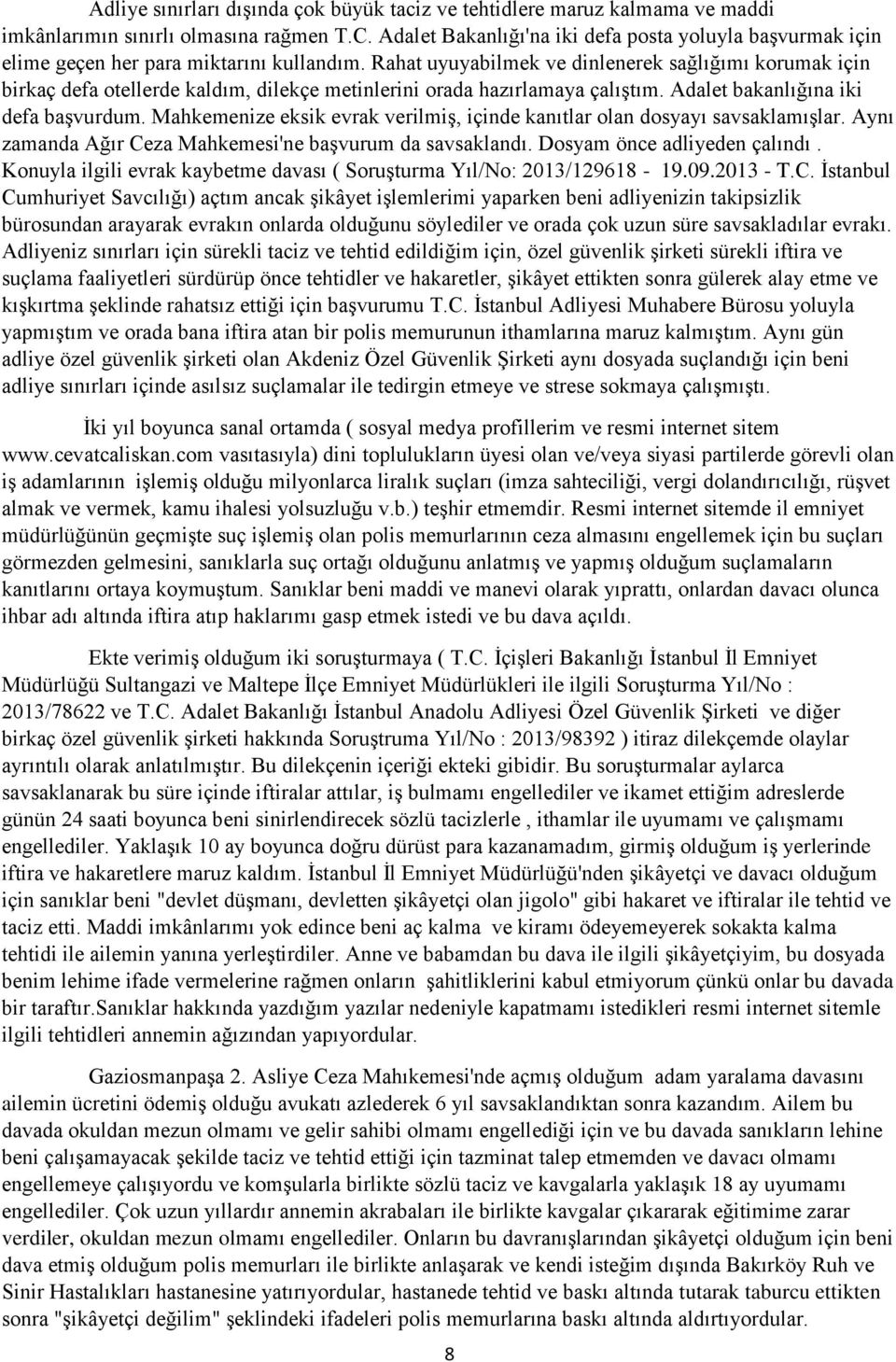 Rahat uyuyabilmek ve dinlenerek sağlığımı korumak için birkaç defa otellerde kaldım, dilekçe metinlerini orada hazırlamaya çalıştım. Adalet bakanlığına iki defa başvurdum.