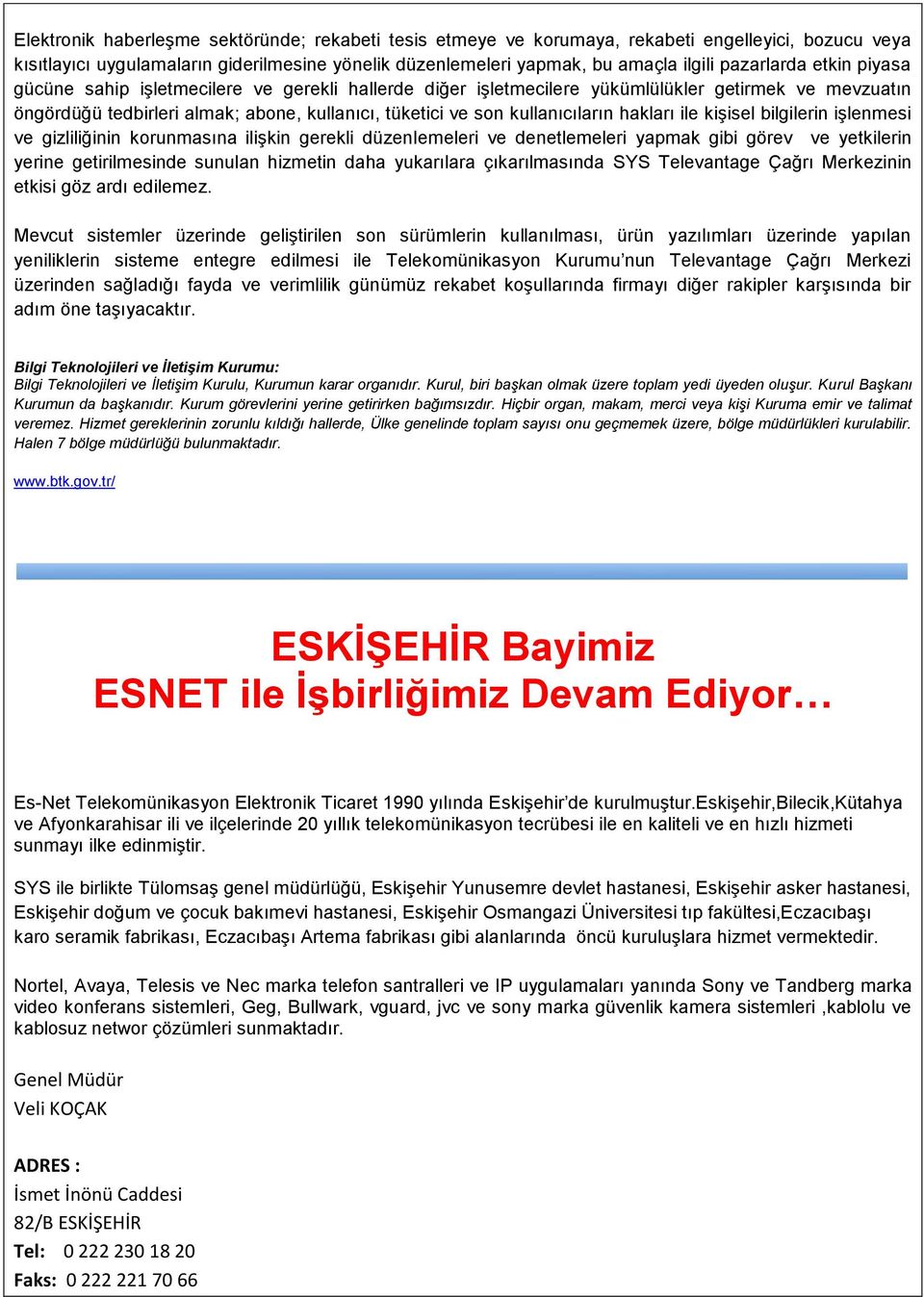 kullanıcıların hakları ile kişisel bilgilerin işlenmesi ve gizliliğinin korunmasına ilişkin gerekli düzenlemeleri ve denetlemeleri yapmak gibi görev ve yetkilerin yerine getirilmesinde sunulan