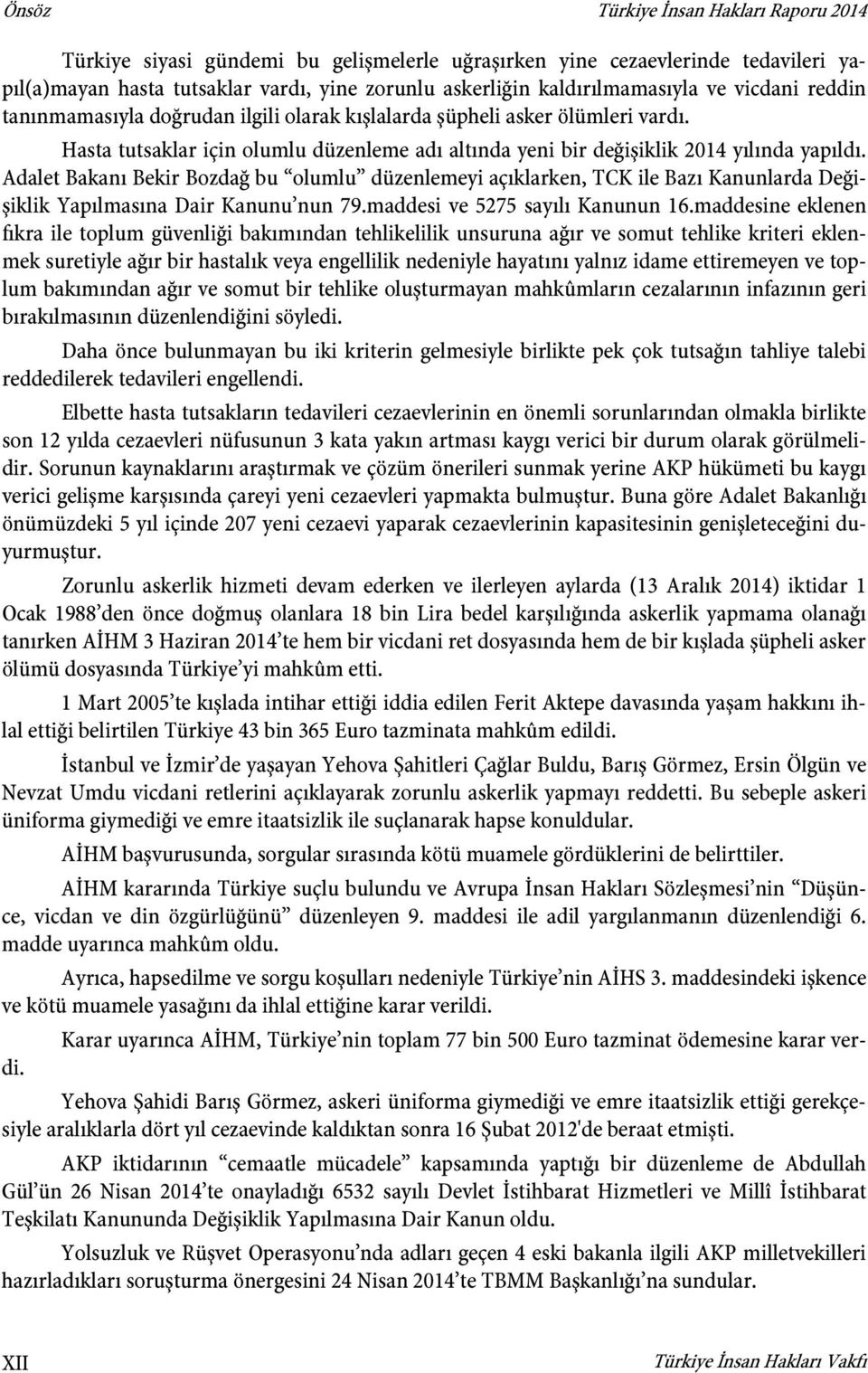 Adalet Bakanı Bekir Bozdağ bu olumlu düzenlemeyi açıklarken, TCK ile Bazı Kanunlarda Değişiklik Yapılmasına Dair Kanunu nun 79.maddesi ve 5275 sayılı Kanunun 16.