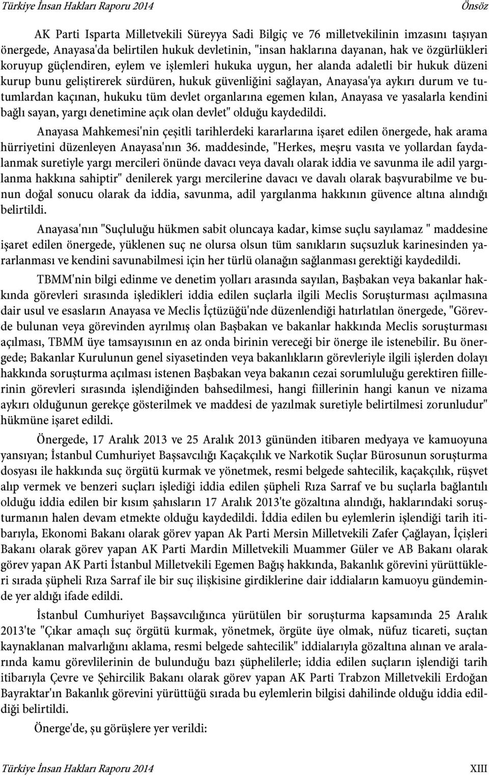 durum ve tutumlardan kaçınan, hukuku tüm devlet organlarına egemen kılan, Anayasa ve yasalarla kendini bağlı sayan, yargı denetimine açık olan devlet" olduğu kaydedildi.