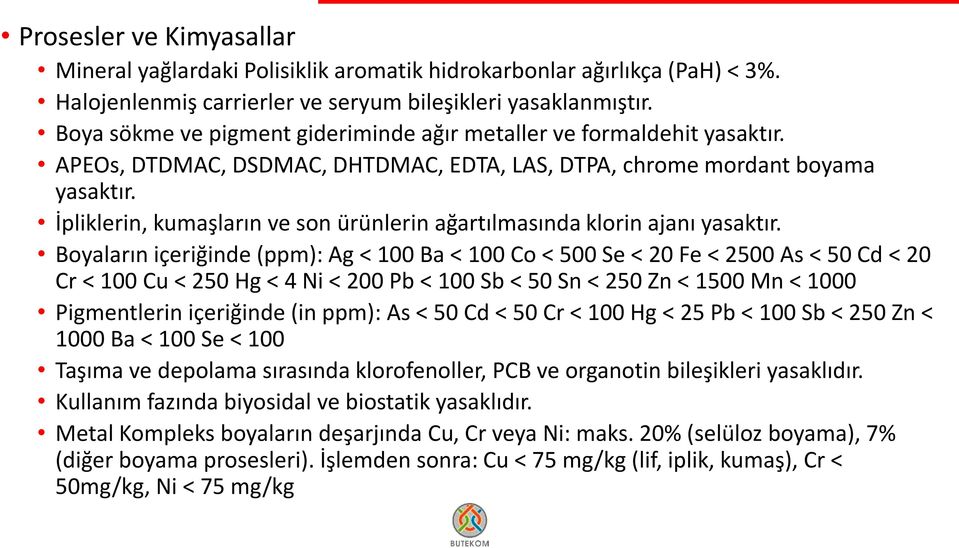 İpliklerin, kumaşların ve son ürünlerin ağartılmasında klorin ajanı yasaktır.