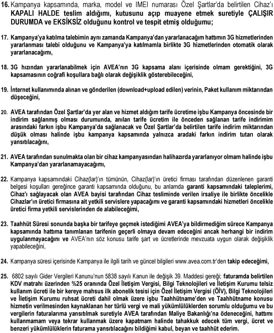 Kampanya ya katılma talebimin aynı zamanda Kampanya dan yararlanacağım hattımın 3G hizmetlerinden yararlanması talebi olduğunu ve Kampanya ya katılmamla birlikte 3G hizmetlerinden otomatik olarak