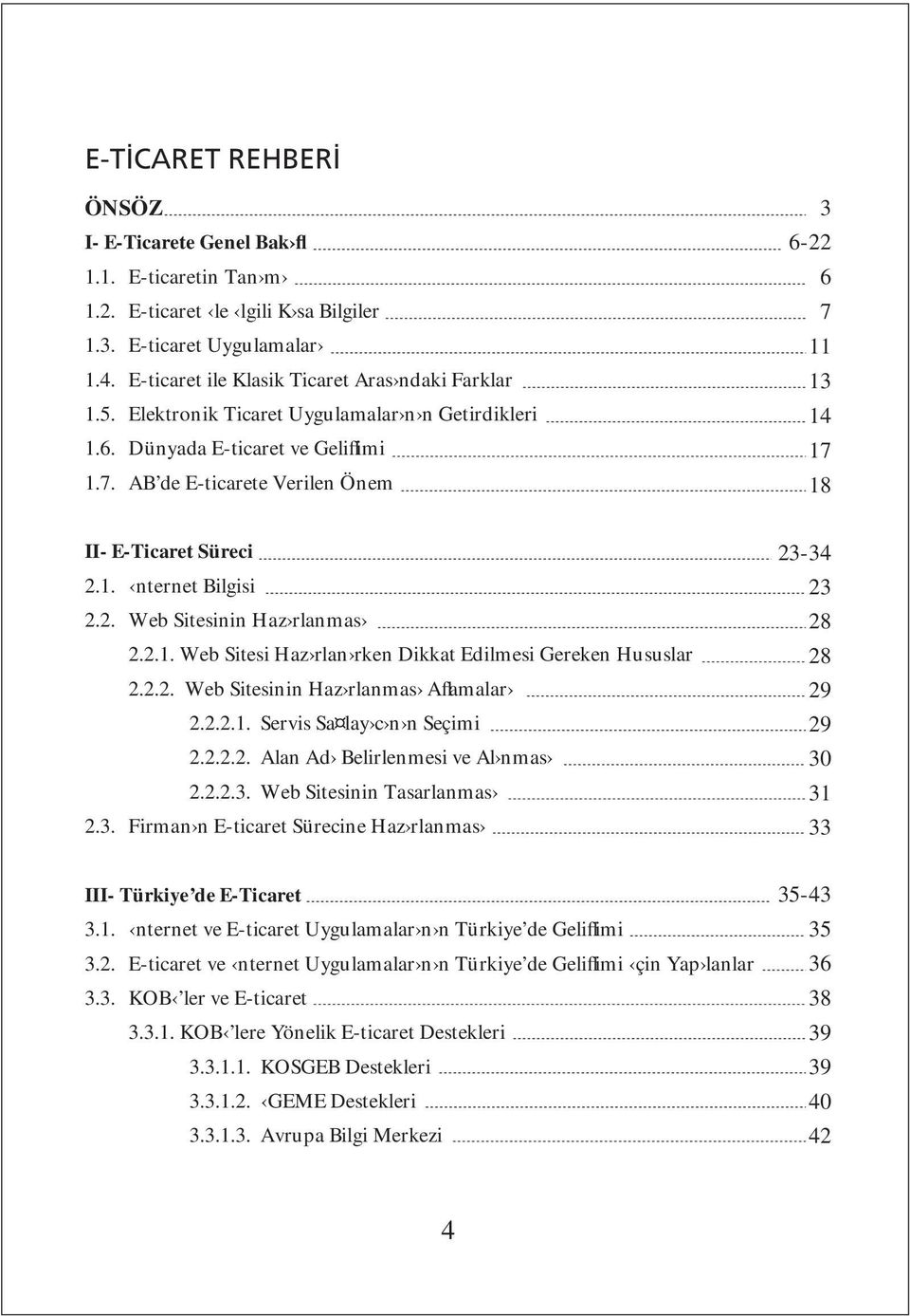 2.1. Web Sitesi Haz rlan rken Dikkat Edilmesi Gereken Hususlar 2.2.2. Web Sitesinin Haz rlanmas Aflamalar 2.2.2.1. Servis Sa lay c n n Seçimi 2.2.2.2. Alan Ad Belirlenmesi ve Al nmas 2.2.2.3.