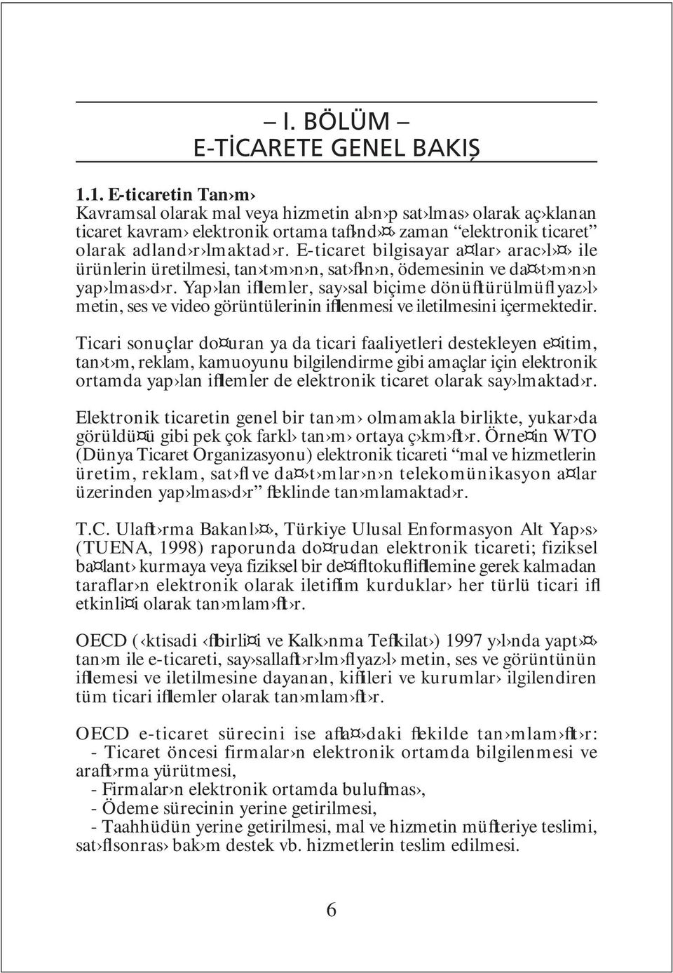 E-ticaret bilgisayar a lar arac l ile ürünlerin üretilmesi, tan t m n n, sat fl n n, ödemesinin ve da t m n n yap lmas d r.