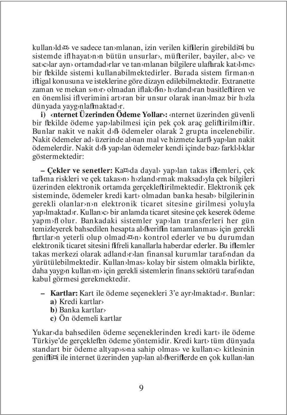 Extranette zaman ve mekan s n r olmadan ifl ak fl n h zland ran basitlefltiren ve en önemlisi ifl verimini art ran bir unsur olarak inan lmaz bir h zla dünyada yayg nlaflmaktad r.