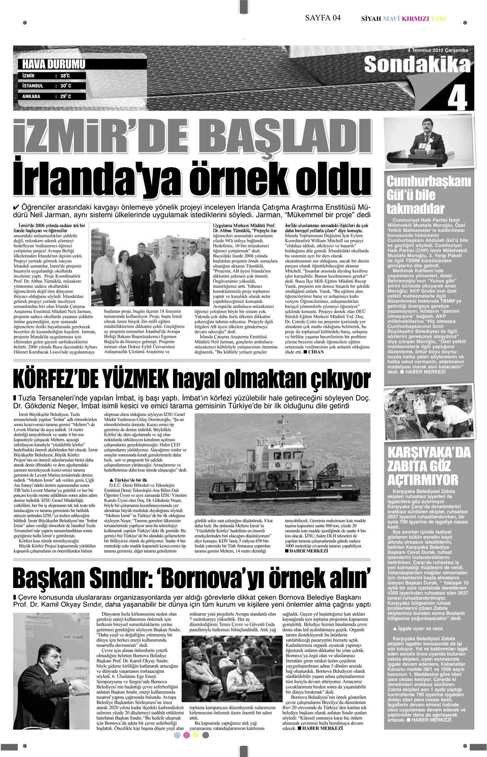 Jarman, Mükemmel bir proje dedi İzmir'de 2006 yılında sadece tek bir lisede başlayan ve öğrenciler arasındaki anlaşmazlıkları şiddetle değil, müzakere ederek çözmeyi hedefleyen 'mükazereci öğrenci