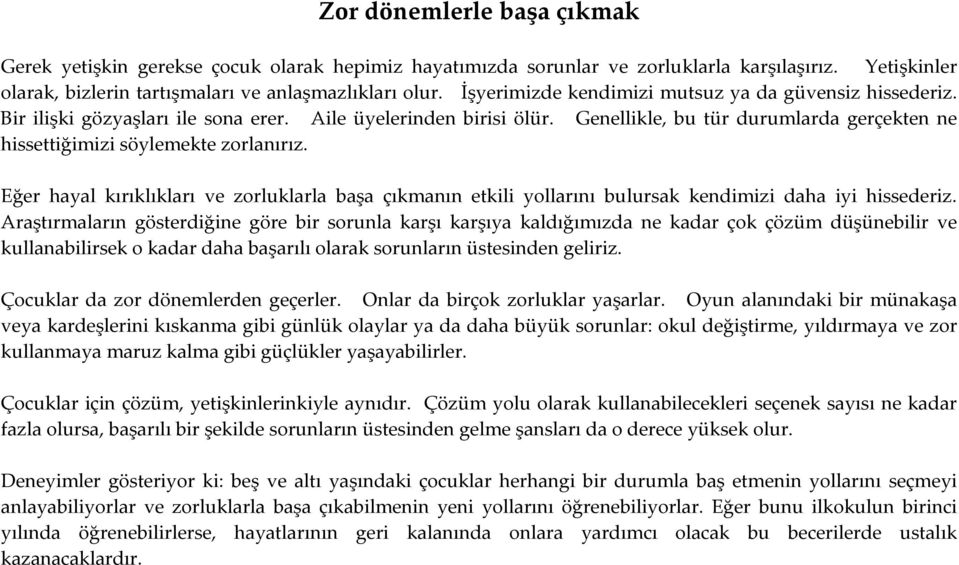 Genellikle, bu tür durumlarda gerçekten ne hissettiğimizi söylemekte zorlanırız. Eğer hayal kırıklıkları ve zorluklarla başa çıkmanın etkili yollarını bulursak kendimizi daha iyi hissederiz.