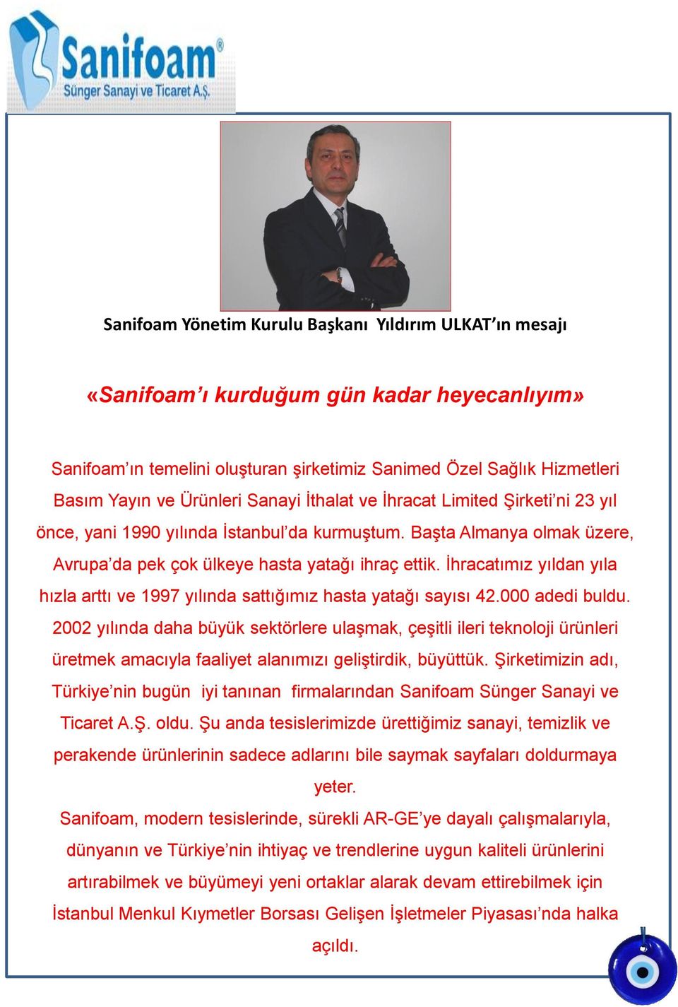 İhracatımız yıldan yıla hızla arttı ve 1997 yılında sattığımız hasta yatağı sayısı 42.000 adedi buldu.