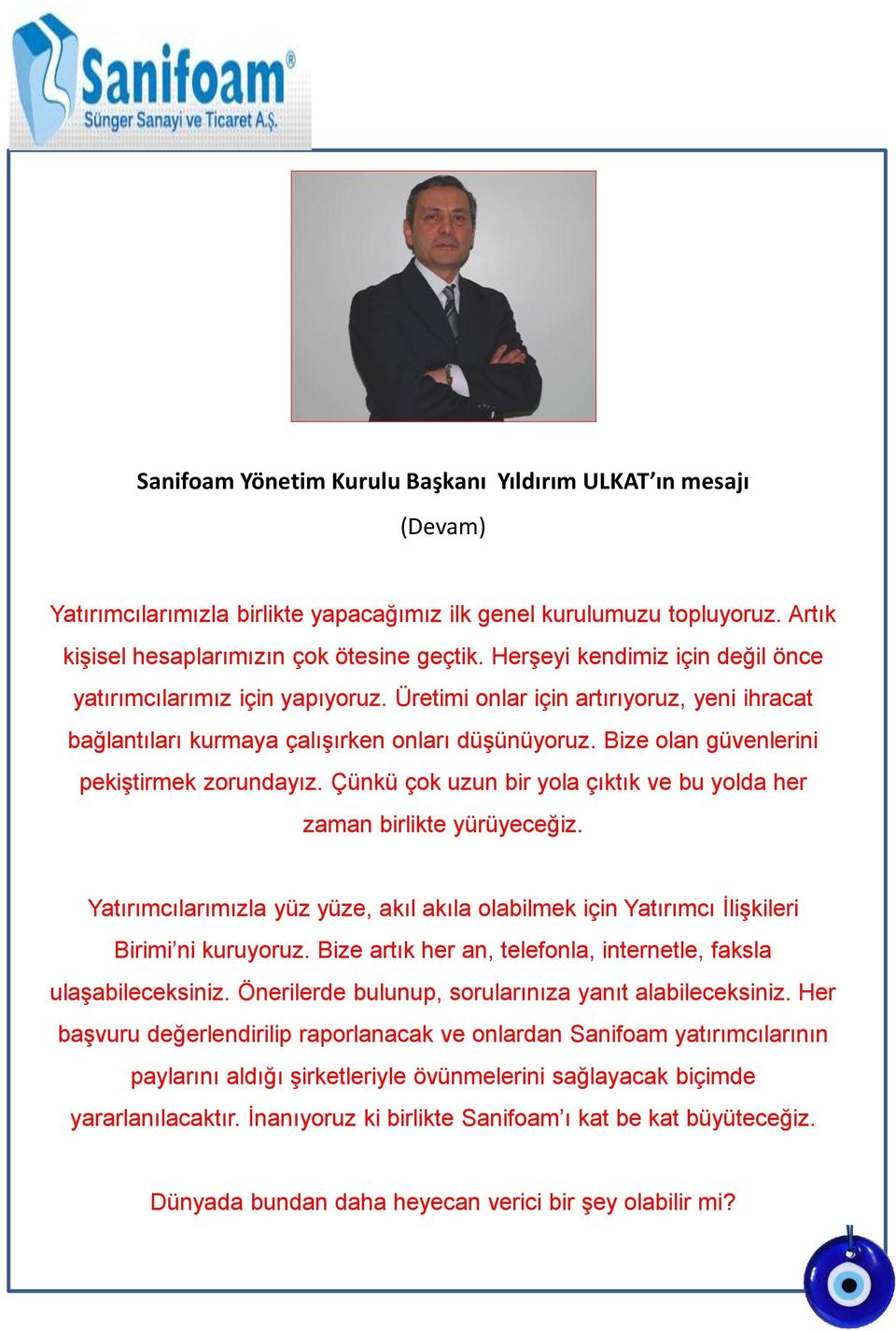 Bize olan güvenlerini pekiştirmek zorundayız. Çünkü çok uzun bir yola çıktık ve bu yolda her zaman birlikte yürüyeceğiz.