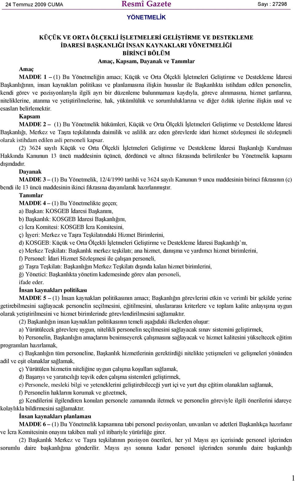 Başkanlıkta istihdam edilen personelin, kendi görev ve pozisyonlarıyla ilgili ayrı bir düzenleme bulunmaması kaydıyla, göreve alınmasına, hizmet şartlarına, niteliklerine, atanma ve